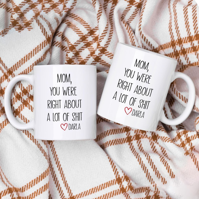 Mom You Were Right Mug – Funny Personalized Mother’s Day Gift