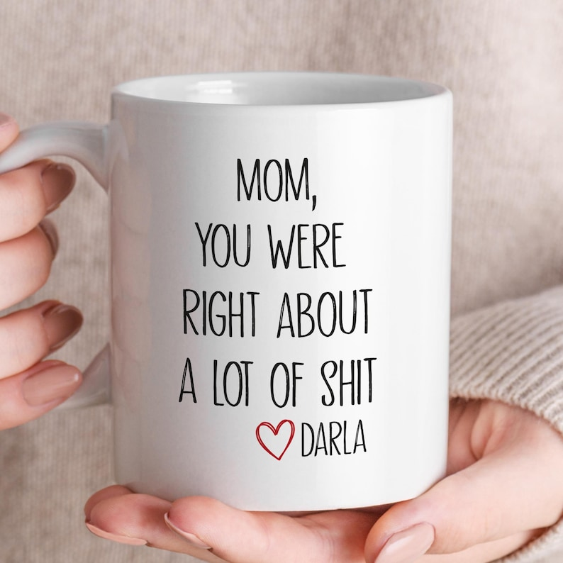 Mom You Were Right Mug – Funny Personalized Mother’s Day Gift