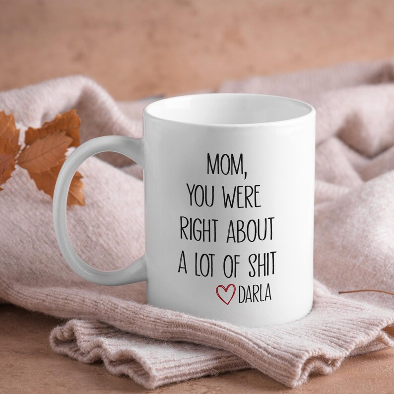 Mom You Were Right Mug – Funny Personalized Mother’s Day Gift