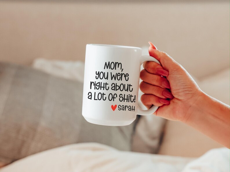 Mom You Were Right Mug – Funny Personalized Mother’s Day Gift