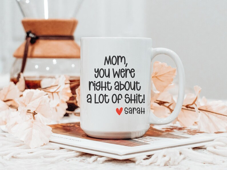 Mom You Were Right Mug – Funny Personalized Mother’s Day Gift