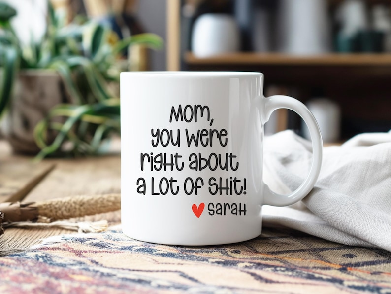 Mom You Were Right Mug – Funny Personalized Mother’s Day Gift
