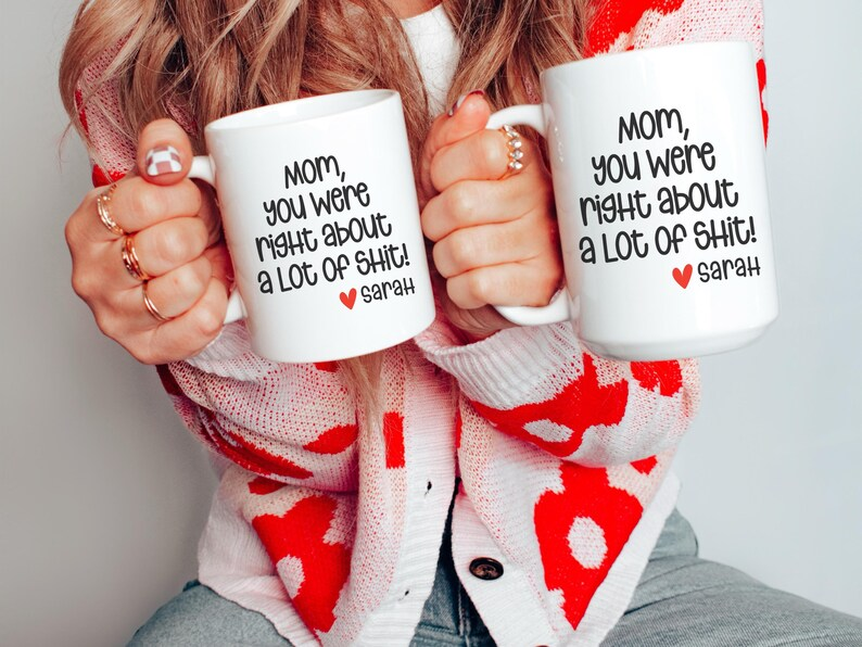 Mom You Were Right Mug – Funny Personalized Mother’s Day Gift