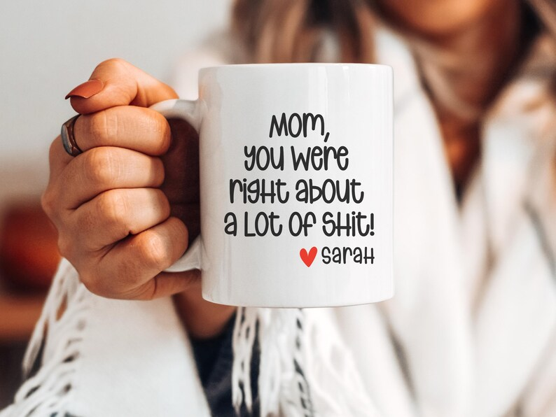 Mom You Were Right Mug – Funny Personalized Mother’s Day Gift