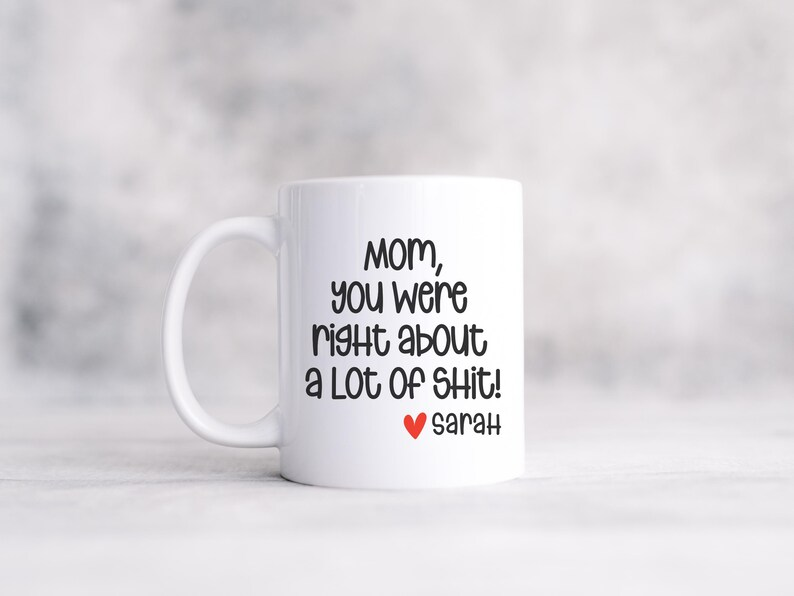 Mom You Were Right Mug – Funny Personalized Mother’s Day Gift