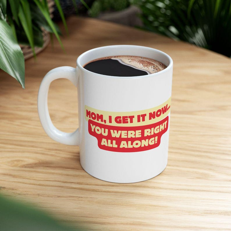 Funny Mom Mug: You Were Right, Mother's Day Gift