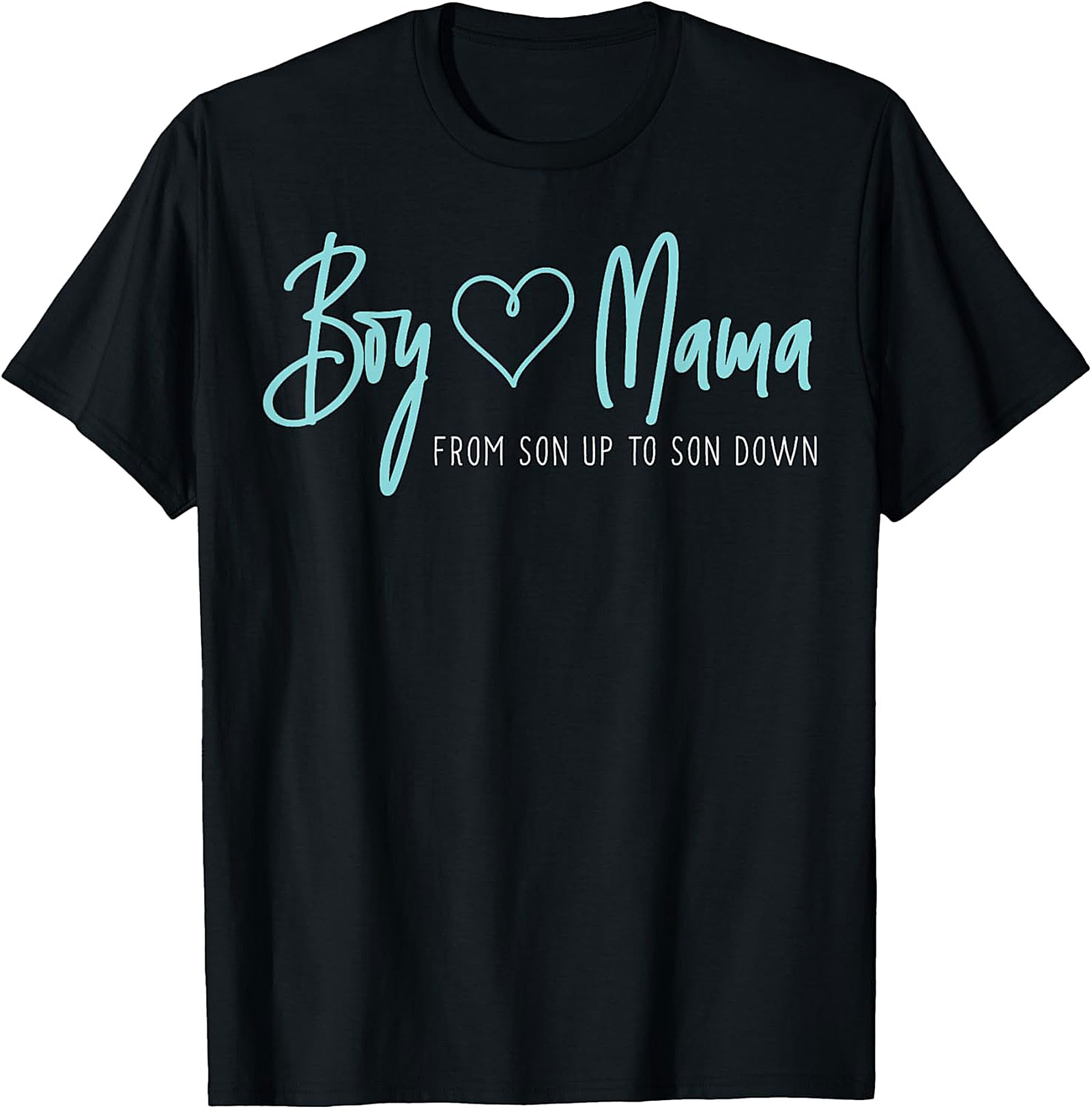 Boy Mama T-Shirt - From Son Up To Son Down Graphic Tee