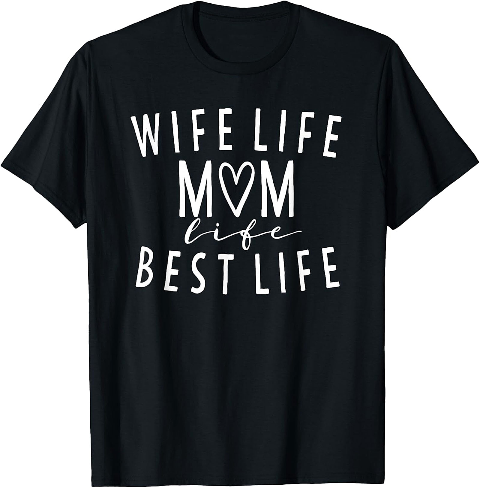 Wife Life Mom Life Best Life T-shirt | Cute Motherhood Tee
