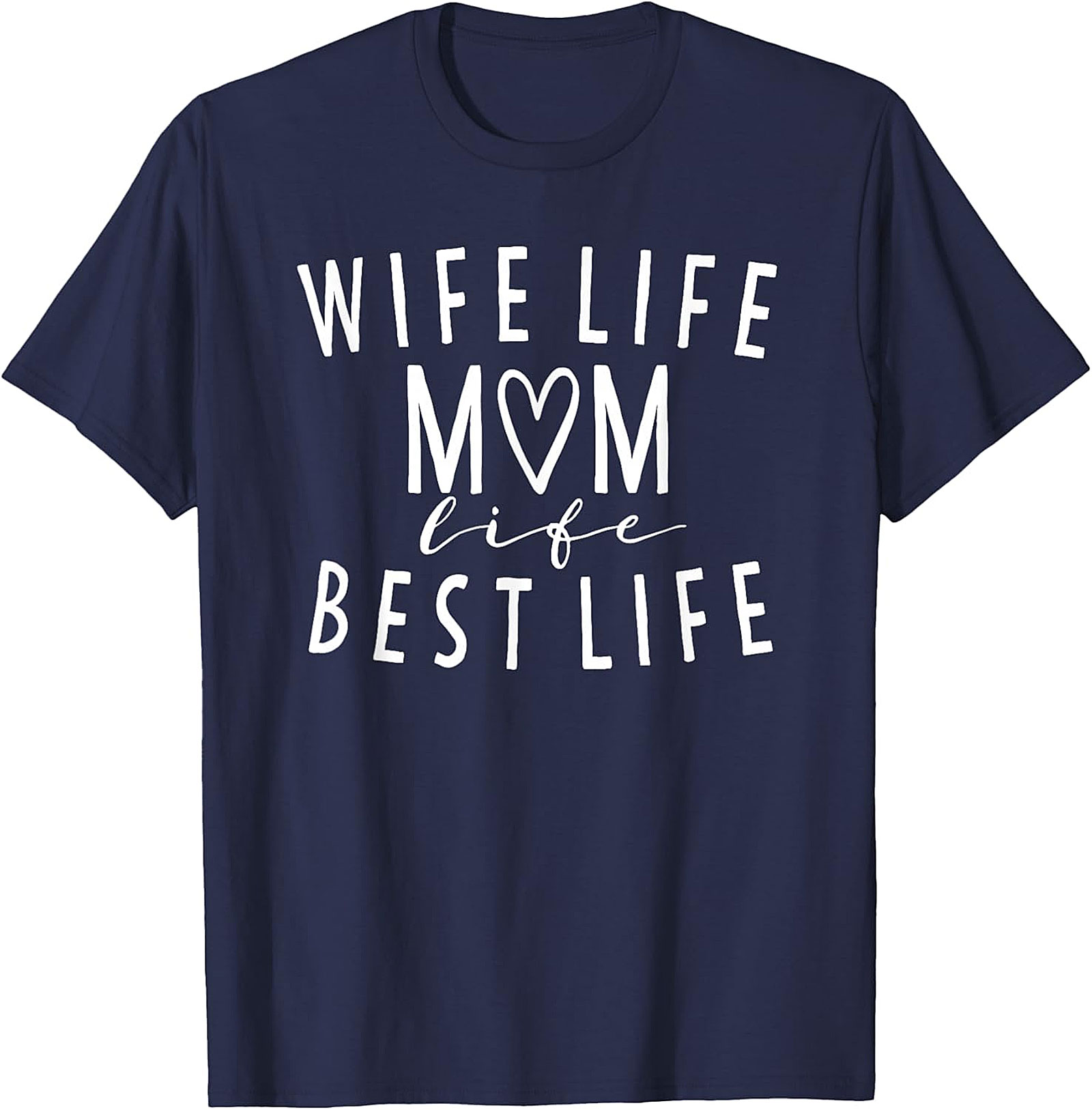 Wife Life Mom Life Best Life T-shirt | Cute Motherhood Tee