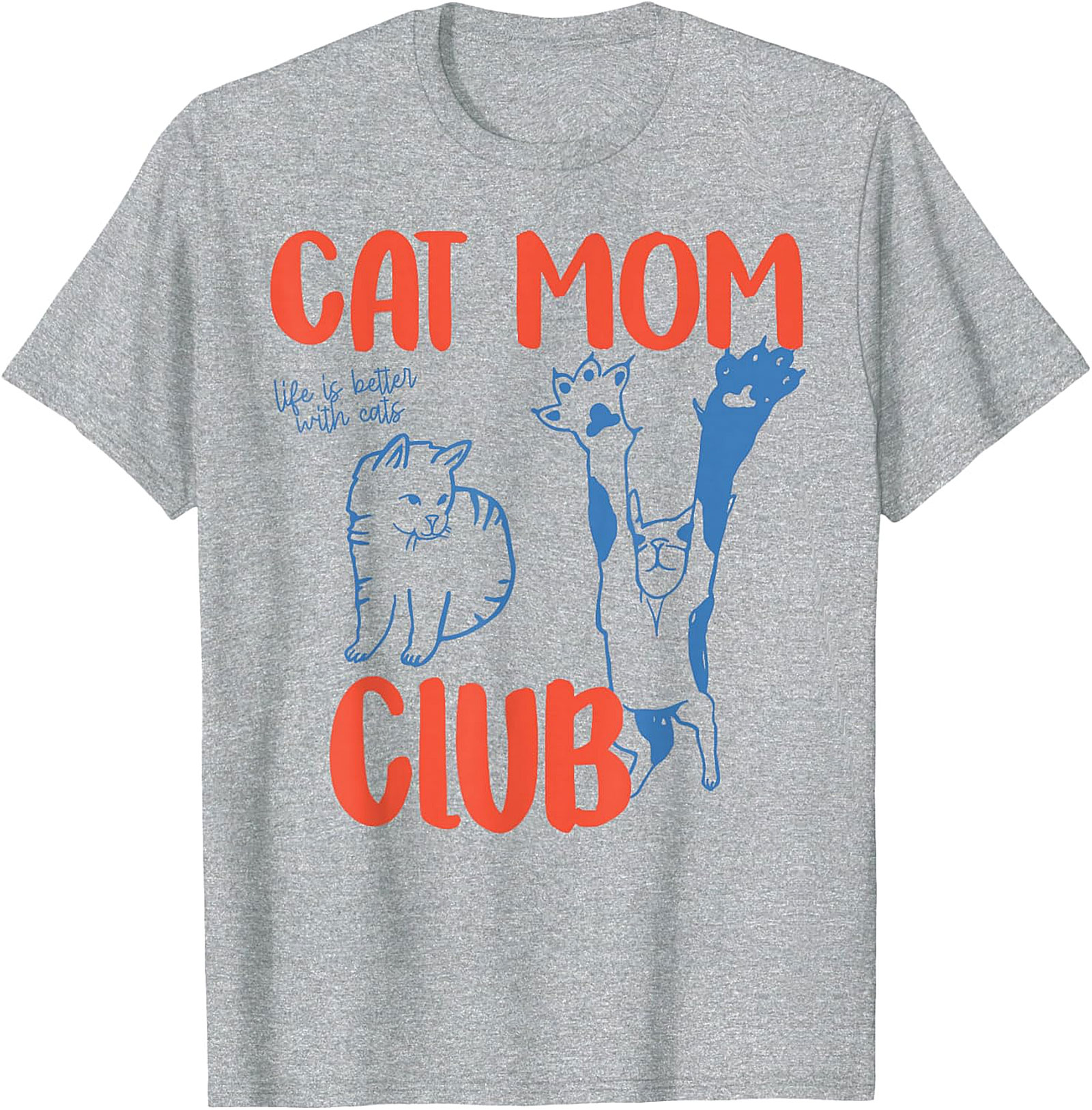 Cat Mom Club T-Shirt Funny Life Is Better With Cats Tee