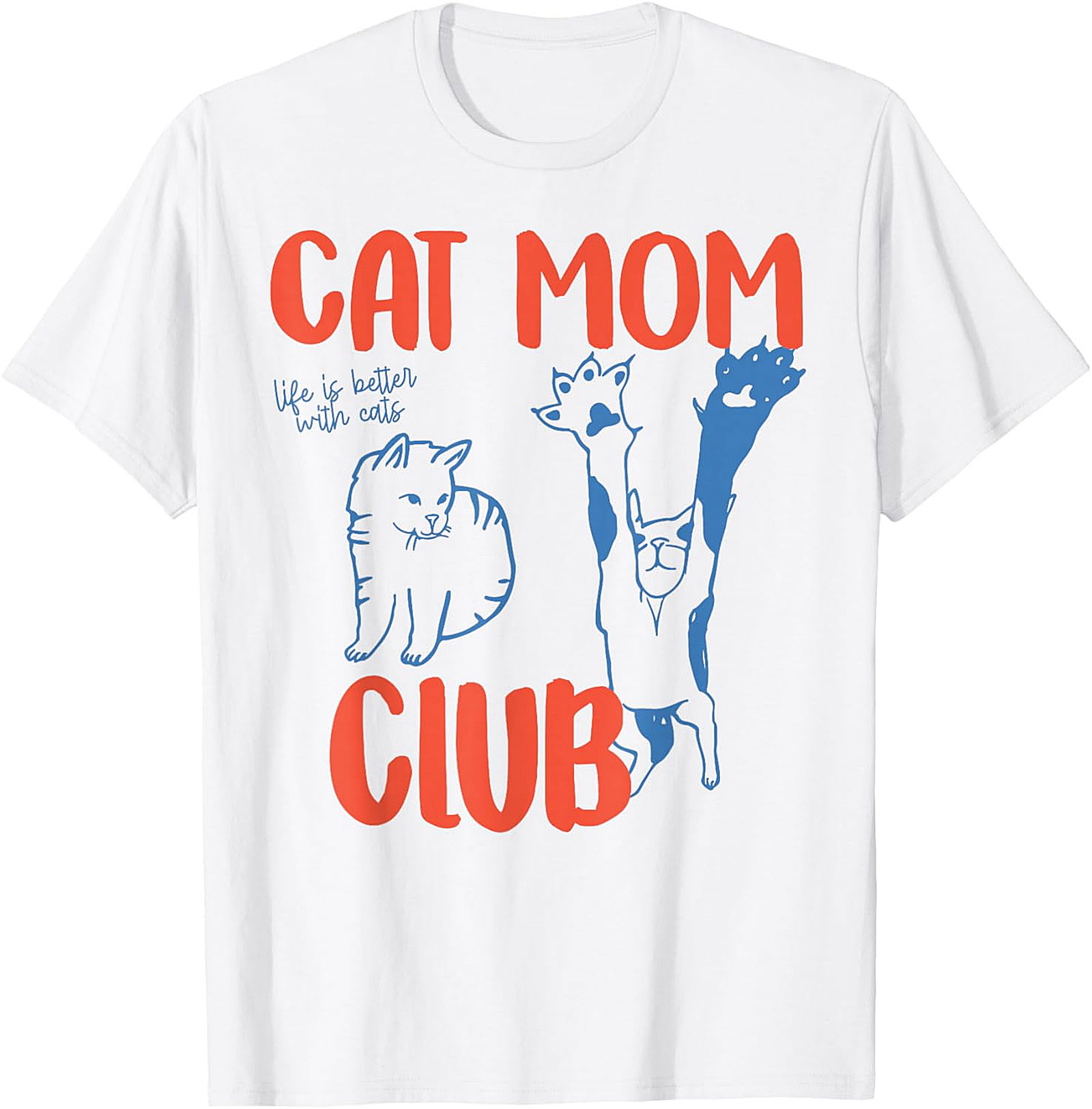 Cat Mom Club T-Shirt Funny Life Is Better With Cats Tee