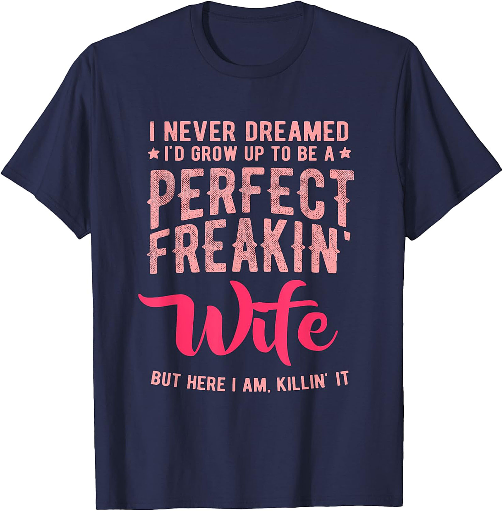 Perfect Freakin' Wife T-shirt - Funny Wife Graphic Tee
