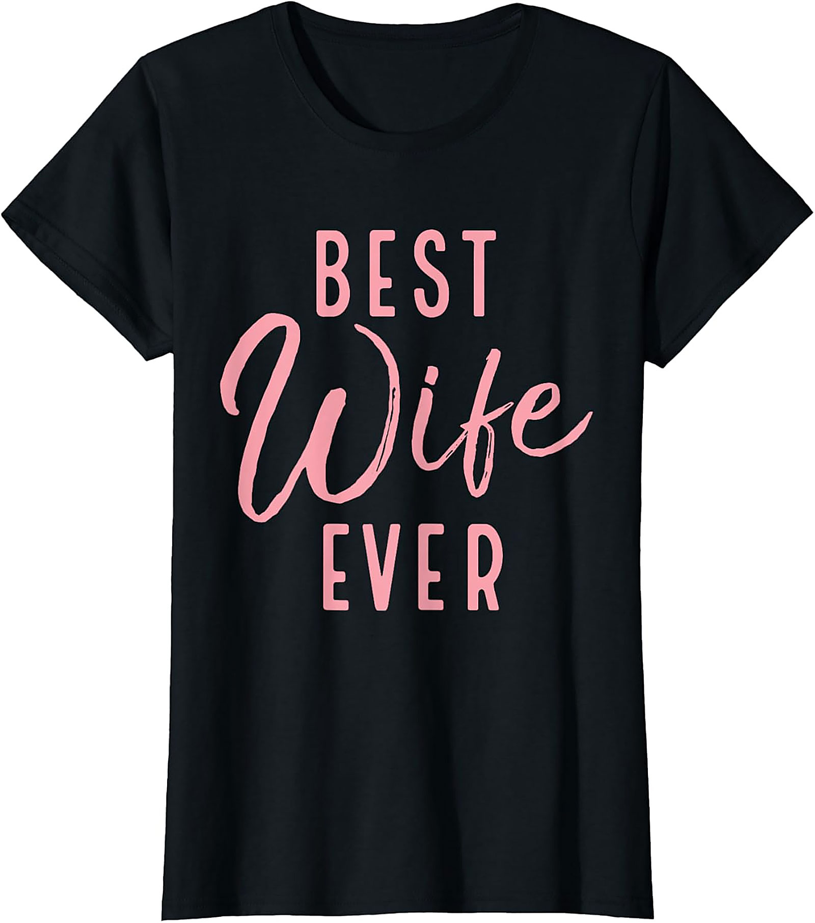 Best Wife Ever T-Shirt | Cute Pink Graphic Tee Gift for Her