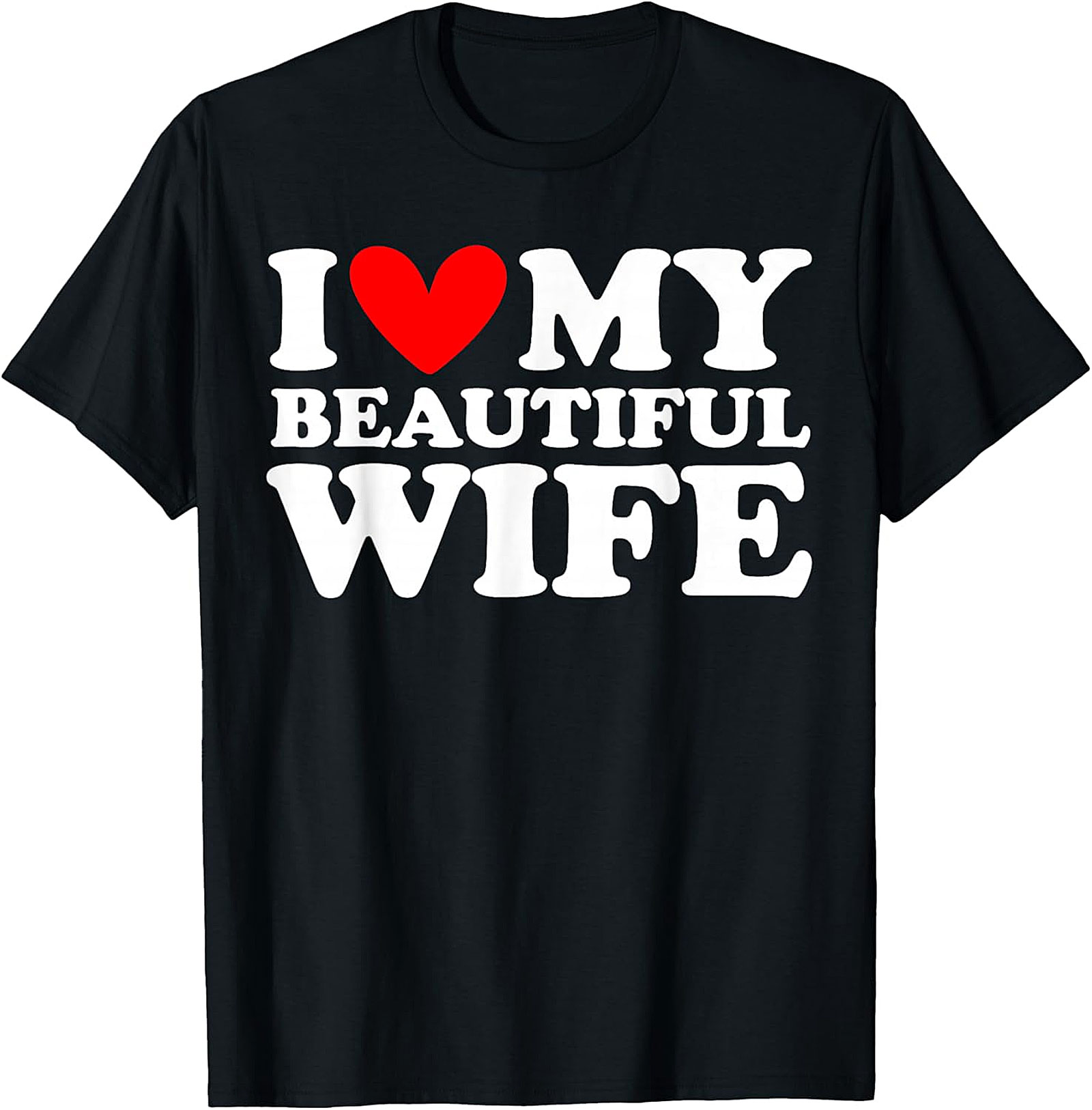 I Love My Beautiful Wife T-Shirt | Romantic Husband Gift Tee