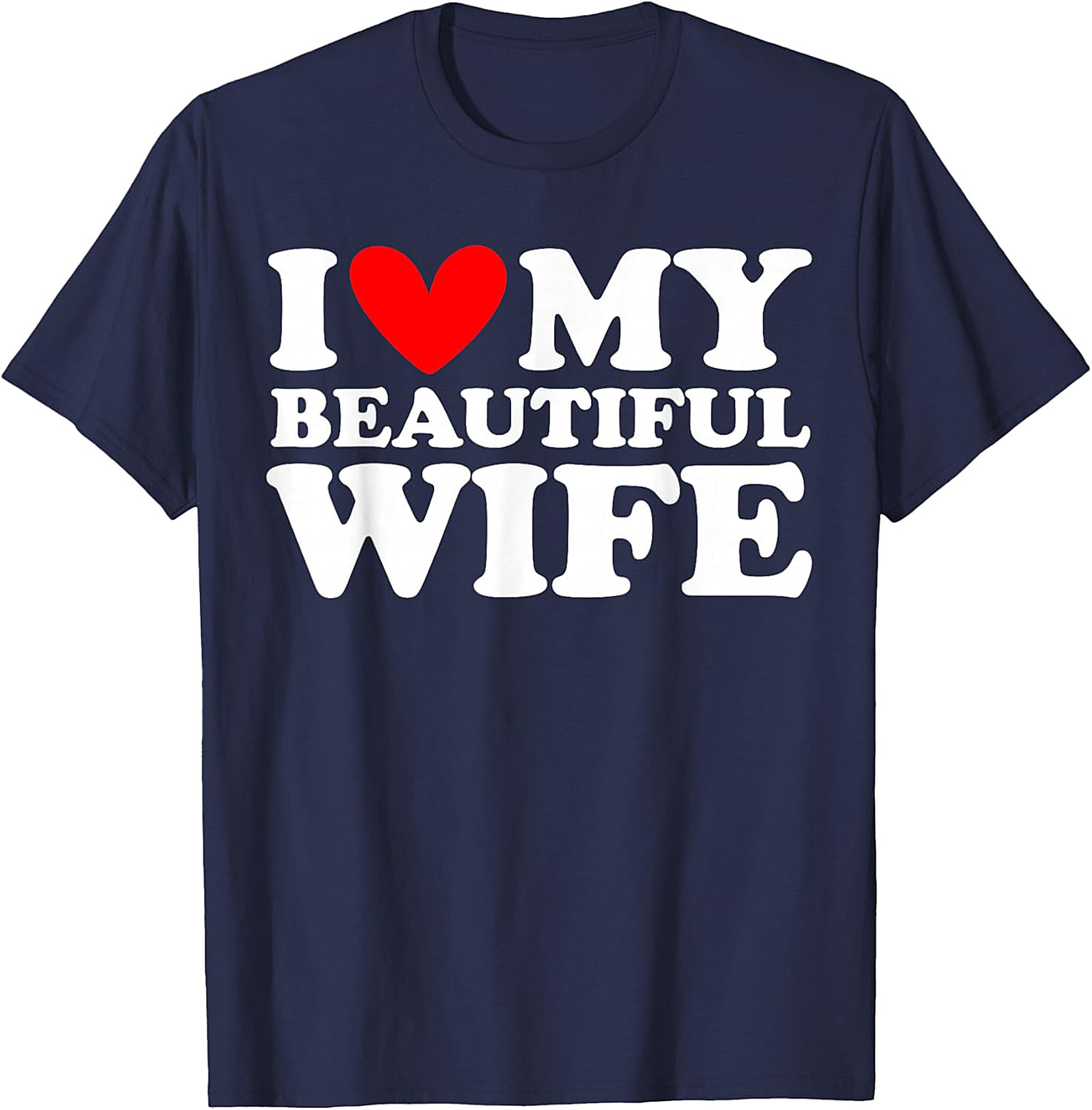 I Love My Beautiful Wife T-Shirt | Romantic Husband Gift Tee