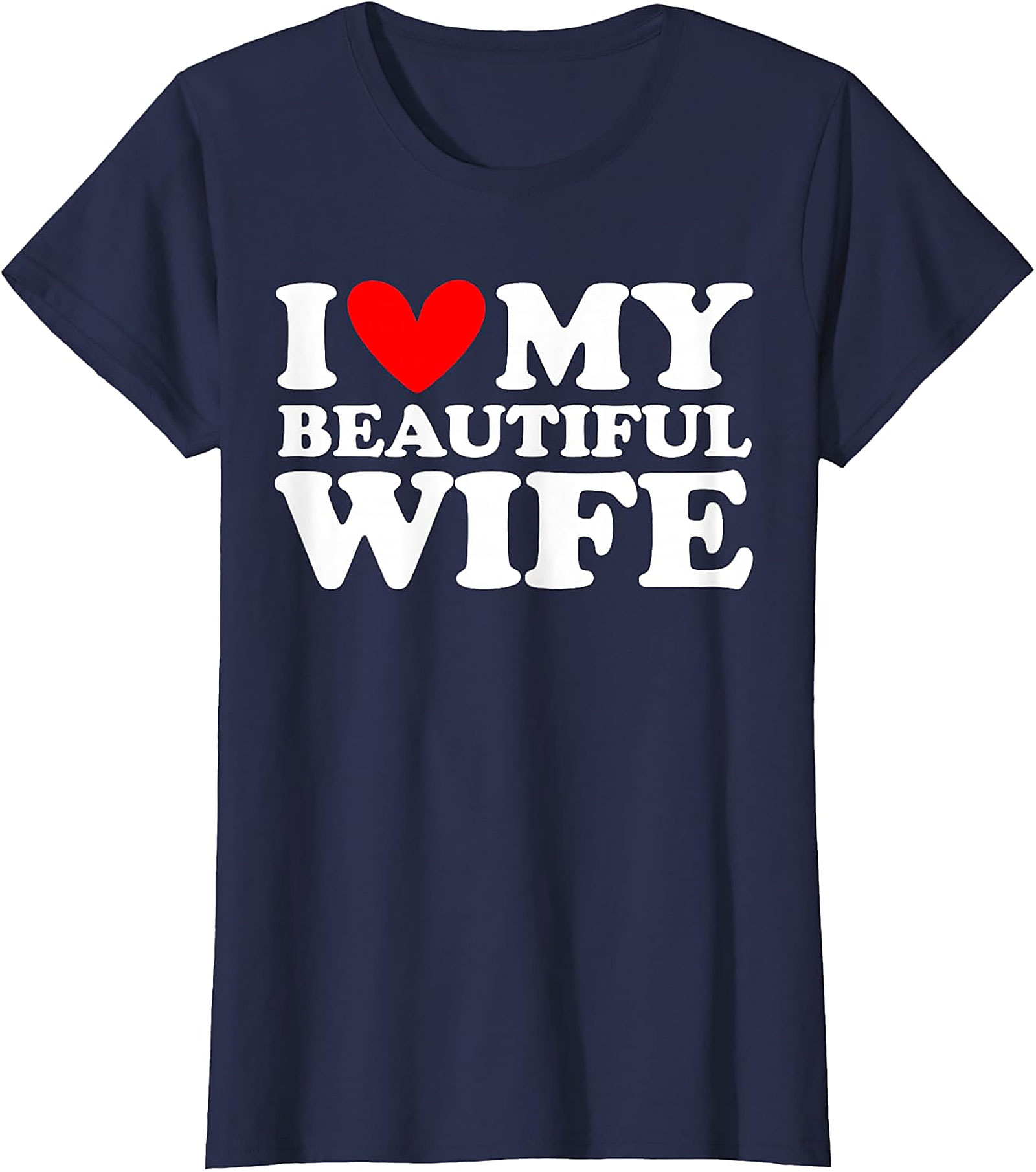 I Love My Beautiful Wife T-Shirt | Romantic Husband Gift Tee