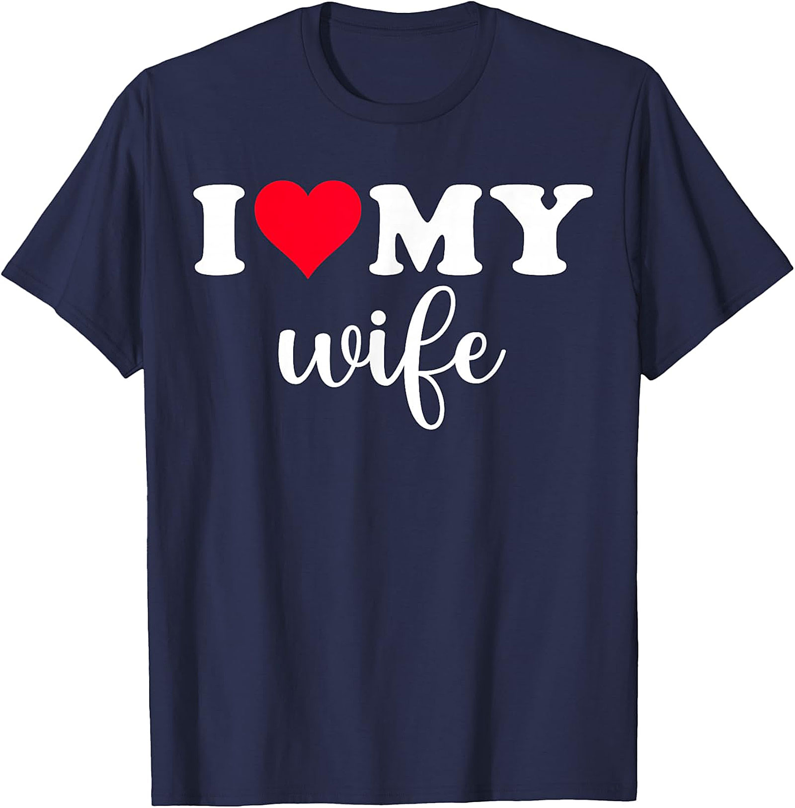 I Love My Wife T-Shirt | Romantic Husband Graphic Tee