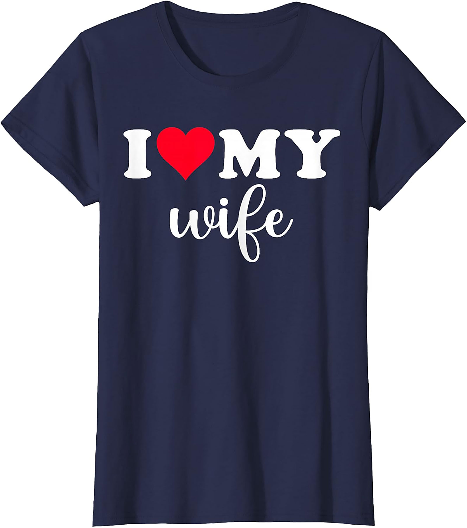 I Love My Wife T-Shirt | Romantic Husband Graphic Tee