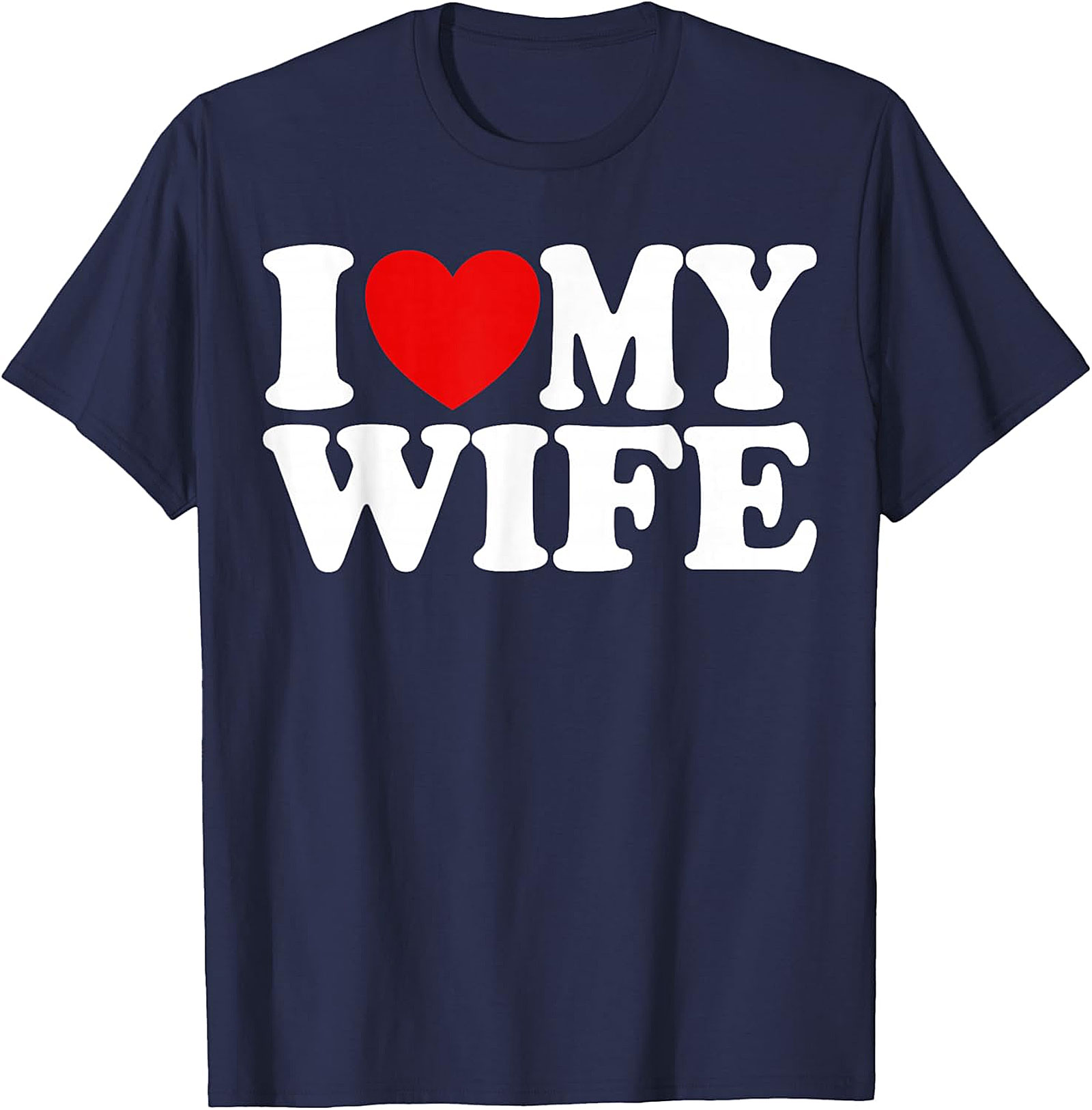 I Love My Wife T-Shirt - Classic Unisex Graphic Tee
