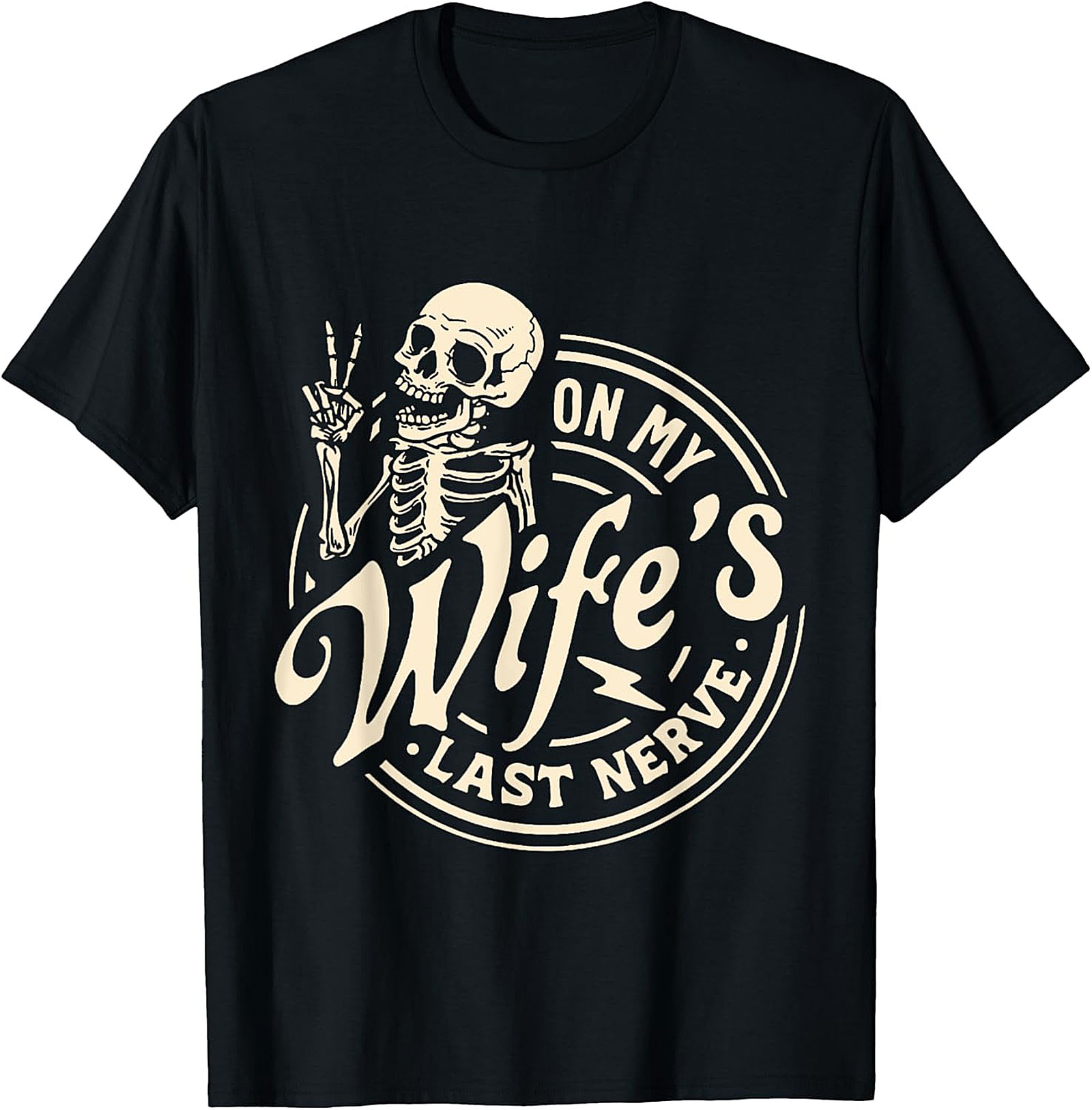 On My Wife's Last Nerve T-Shirt | Funny Husband Skeleton Tee