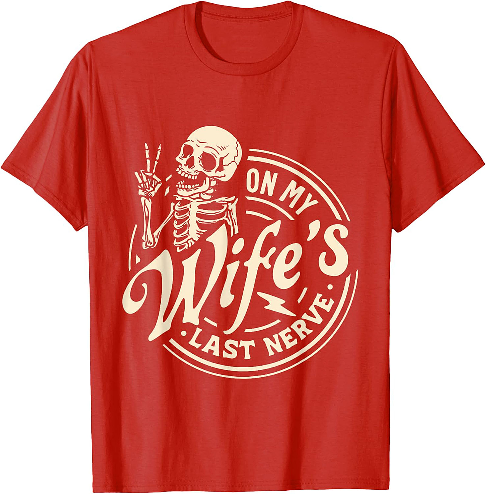 On My Wife's Last Nerve T-Shirt | Funny Husband Skeleton Tee