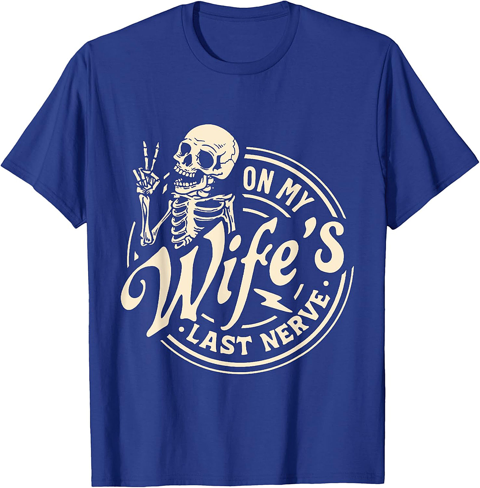 On My Wife's Last Nerve T-Shirt | Funny Husband Skeleton Tee
