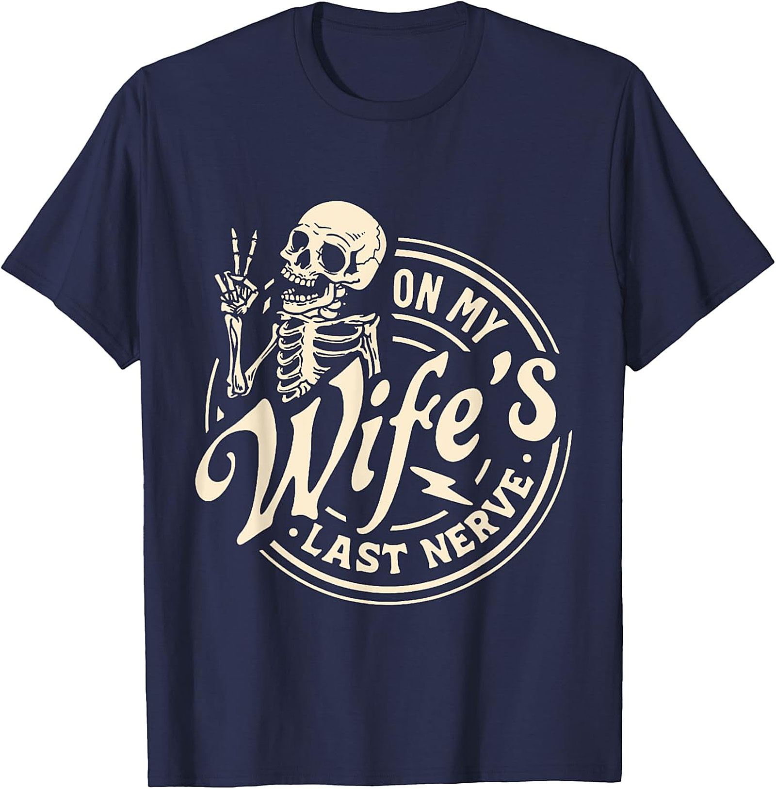 On My Wife's Last Nerve T-Shirt | Funny Husband Skeleton Tee