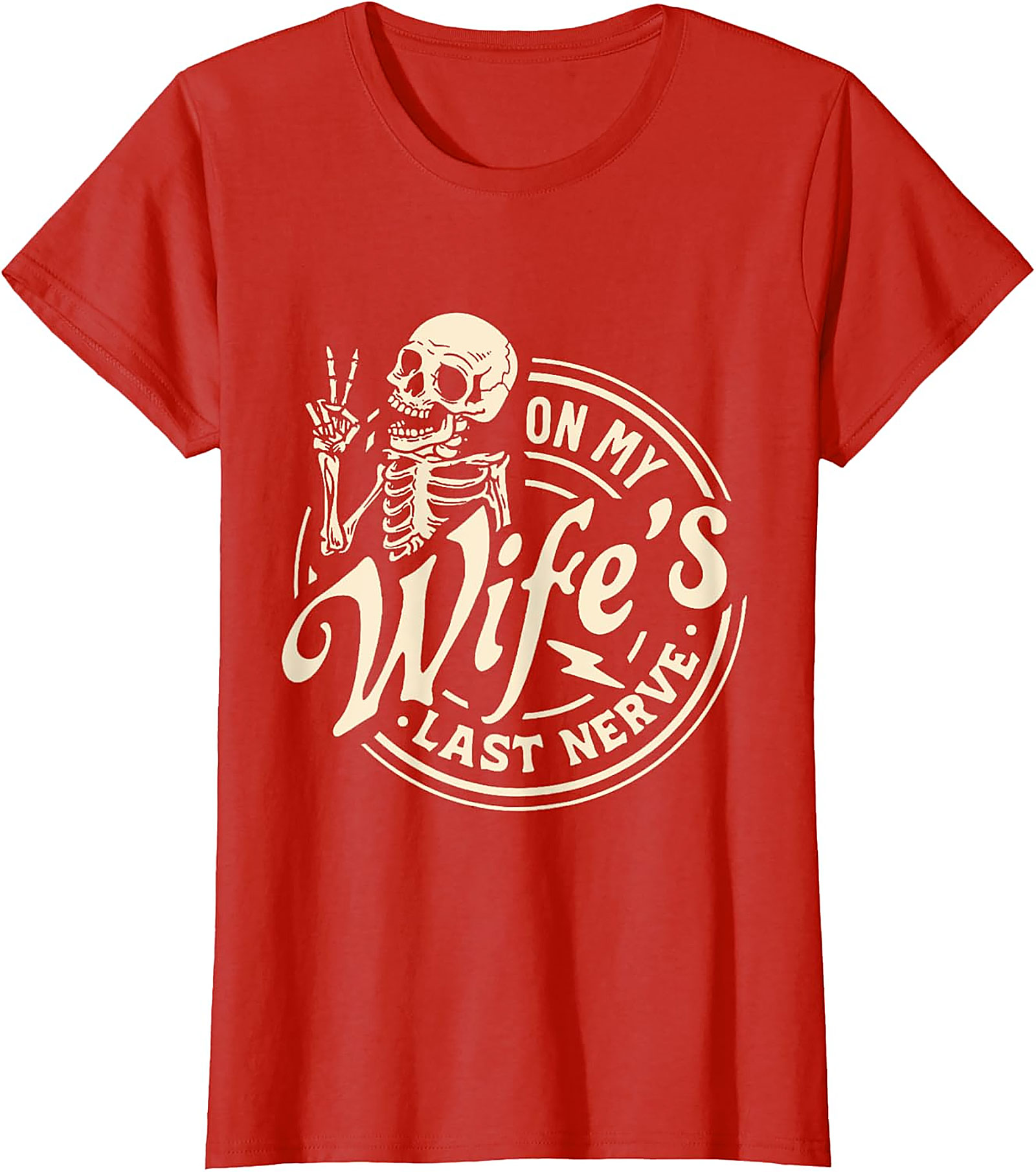 On My Wife's Last Nerve T-Shirt | Funny Husband Skeleton Tee