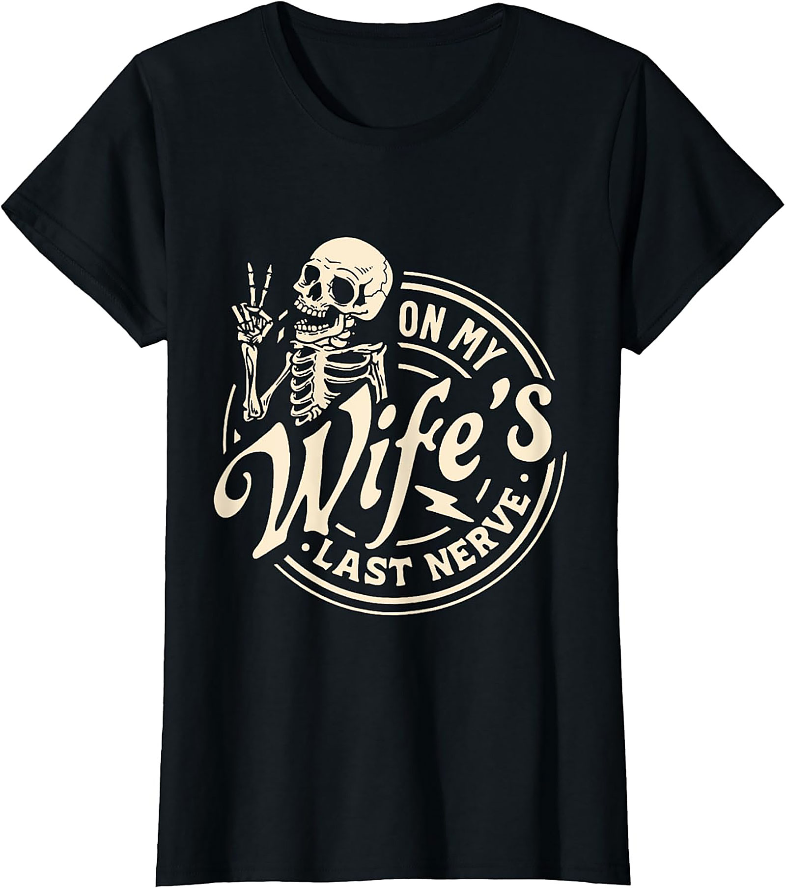 On My Wife's Last Nerve T-Shirt | Funny Husband Skeleton Tee