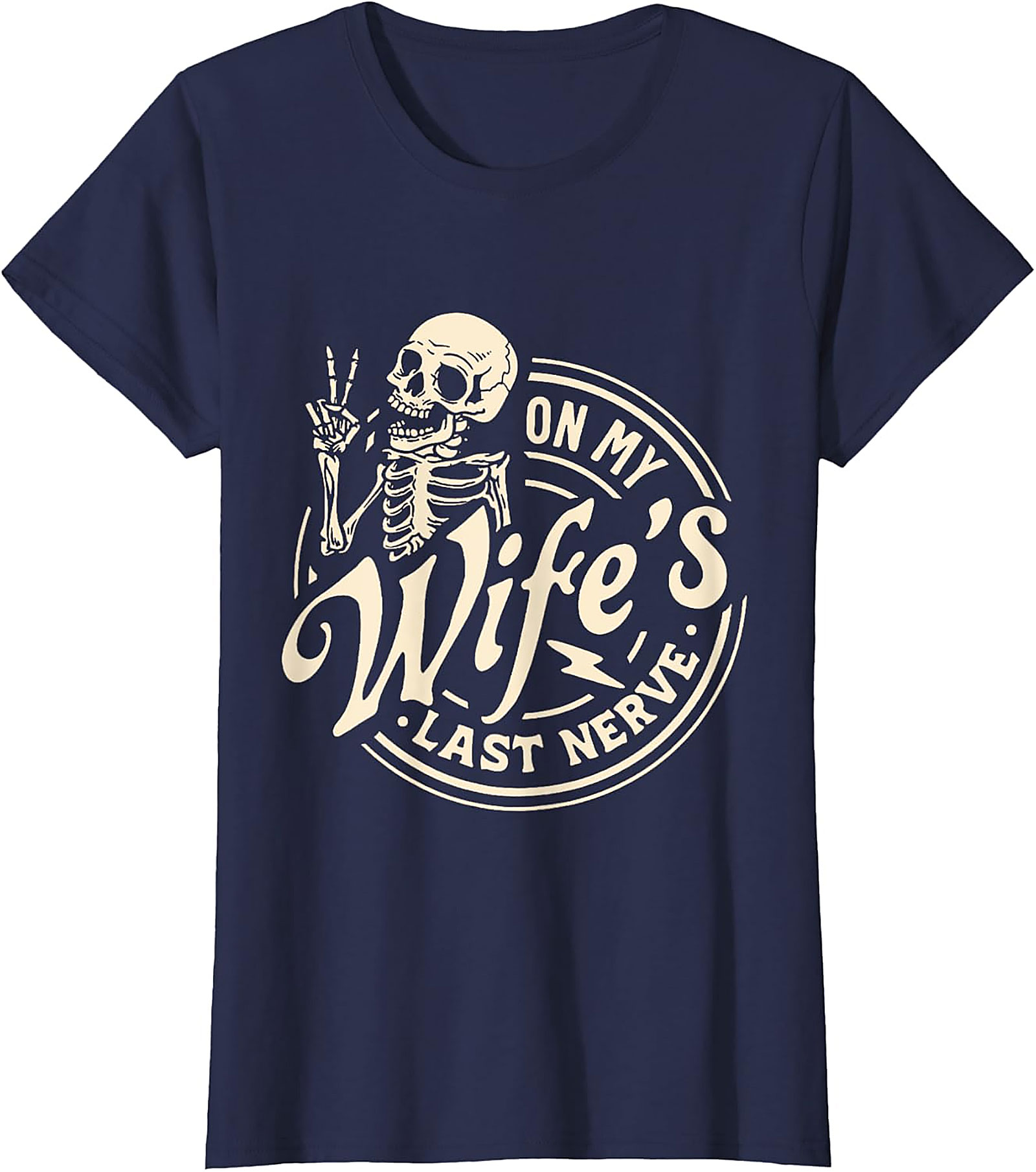 On My Wife's Last Nerve T-Shirt | Funny Husband Skeleton Tee