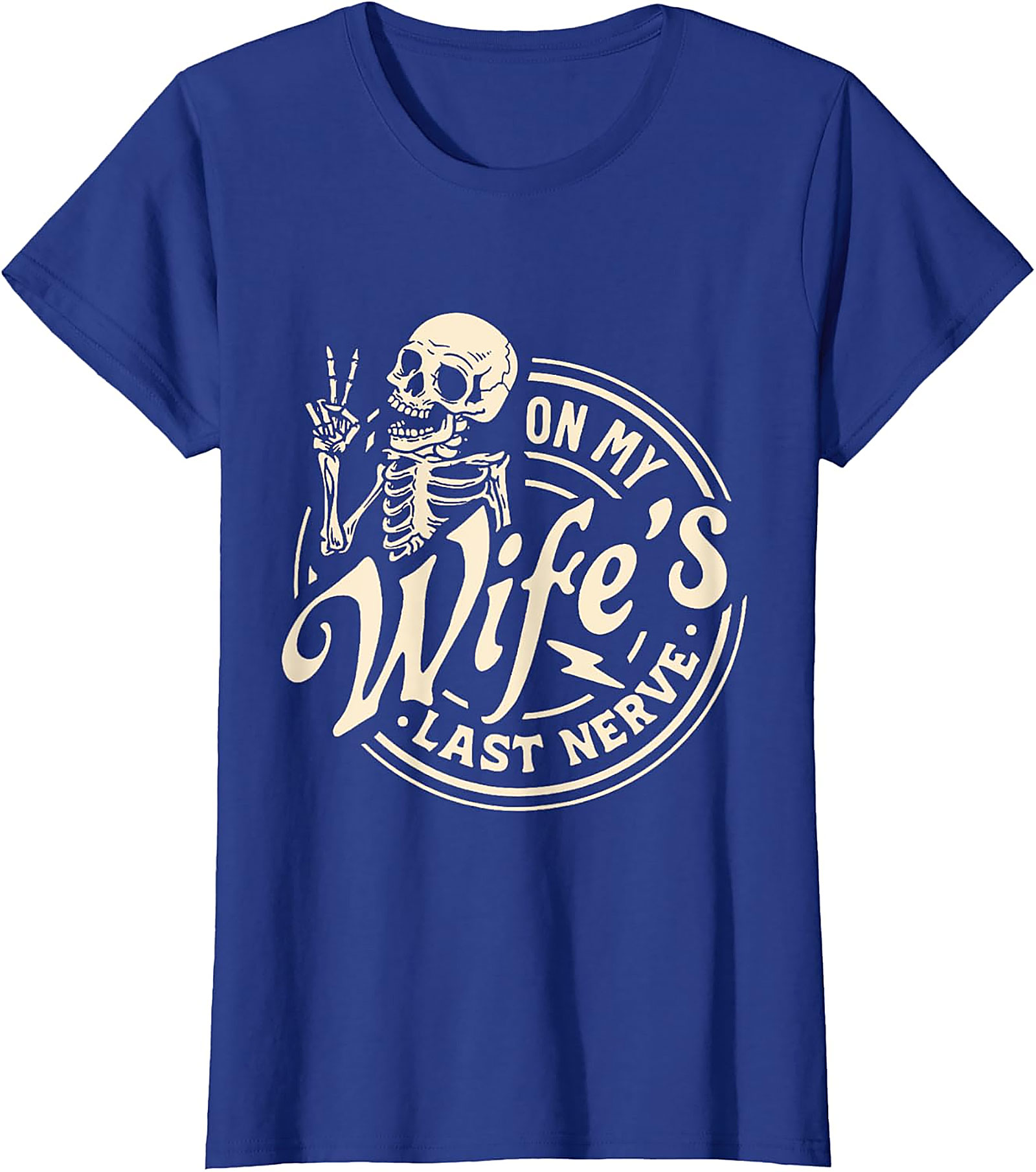 On My Wife's Last Nerve T-Shirt | Funny Husband Skeleton Tee