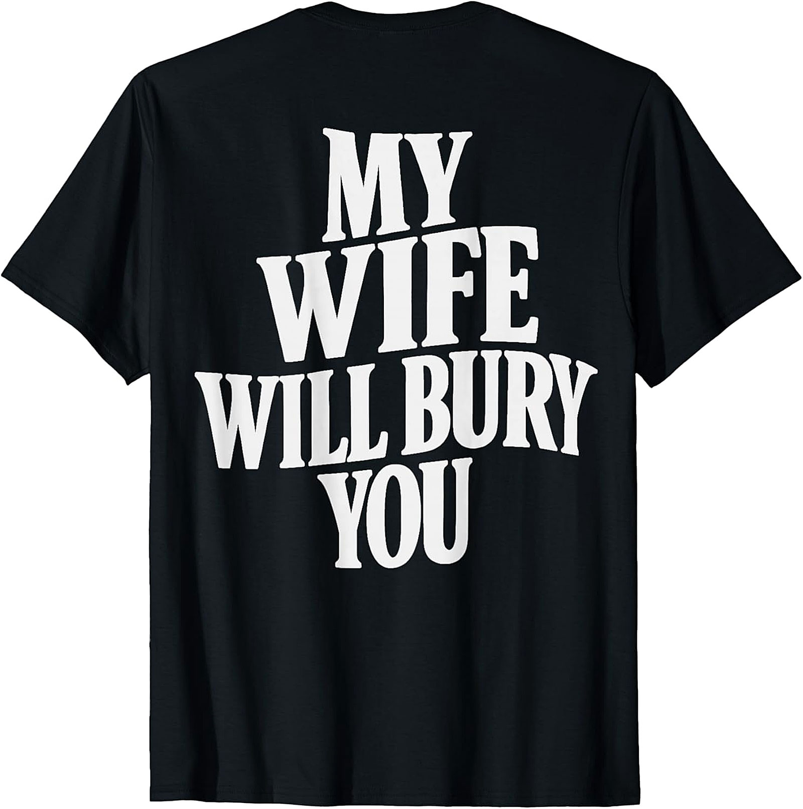 My Wife Will Bury You T-shirt | Funny Husband Graphic Tee