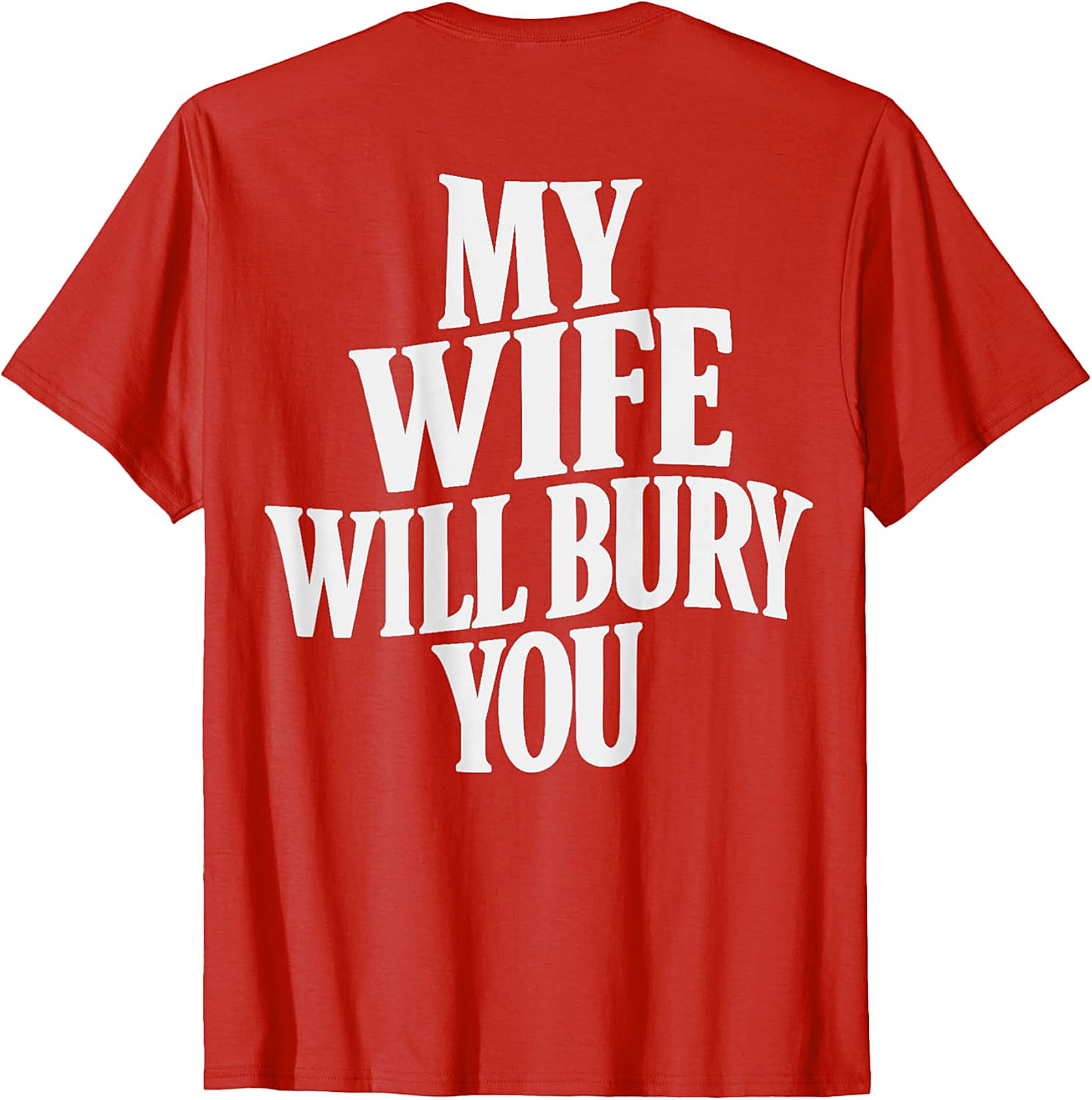My Wife Will Bury You T-shirt | Funny Husband Graphic Tee