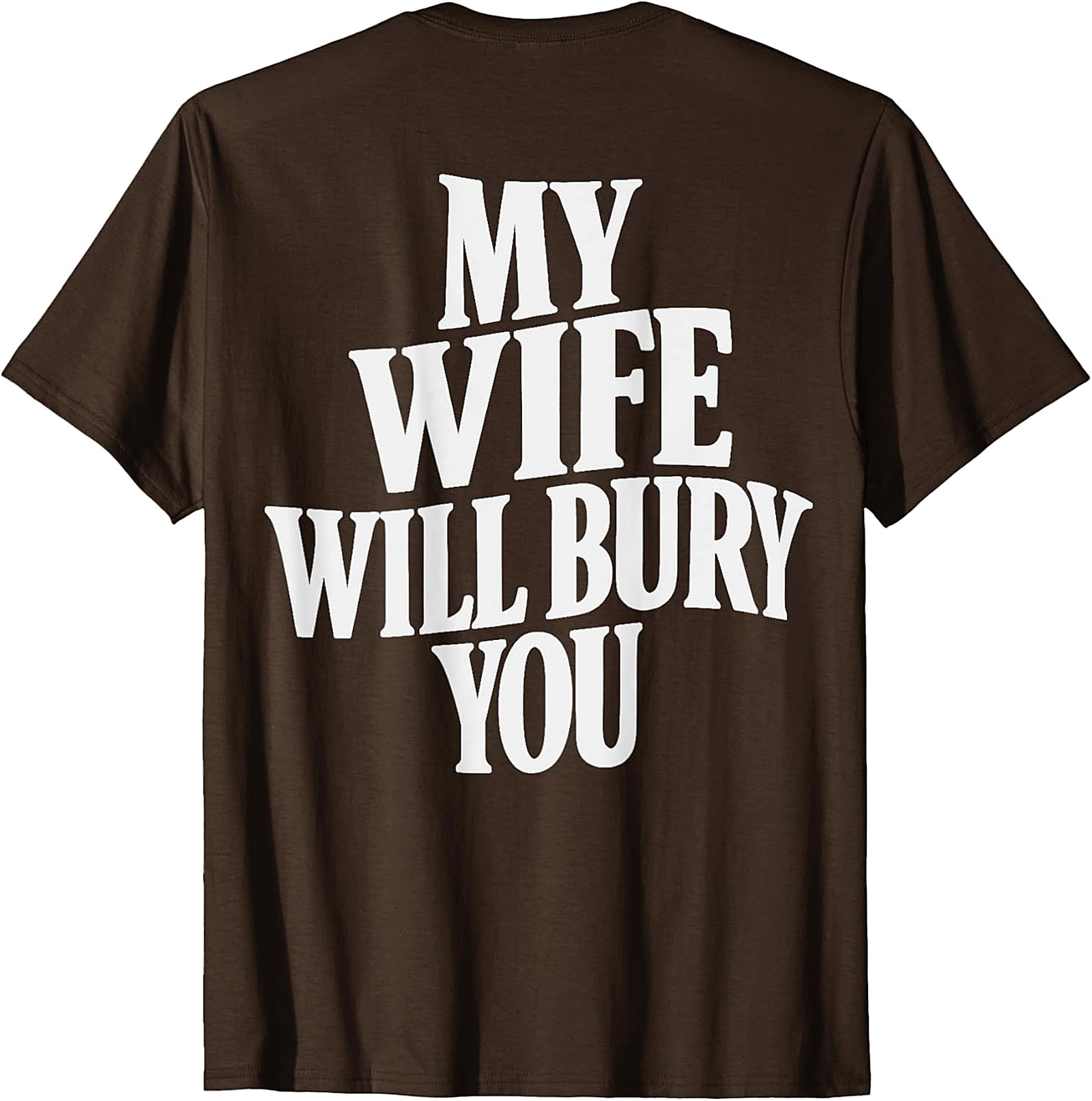 My Wife Will Bury You T-shirt | Funny Husband Graphic Tee