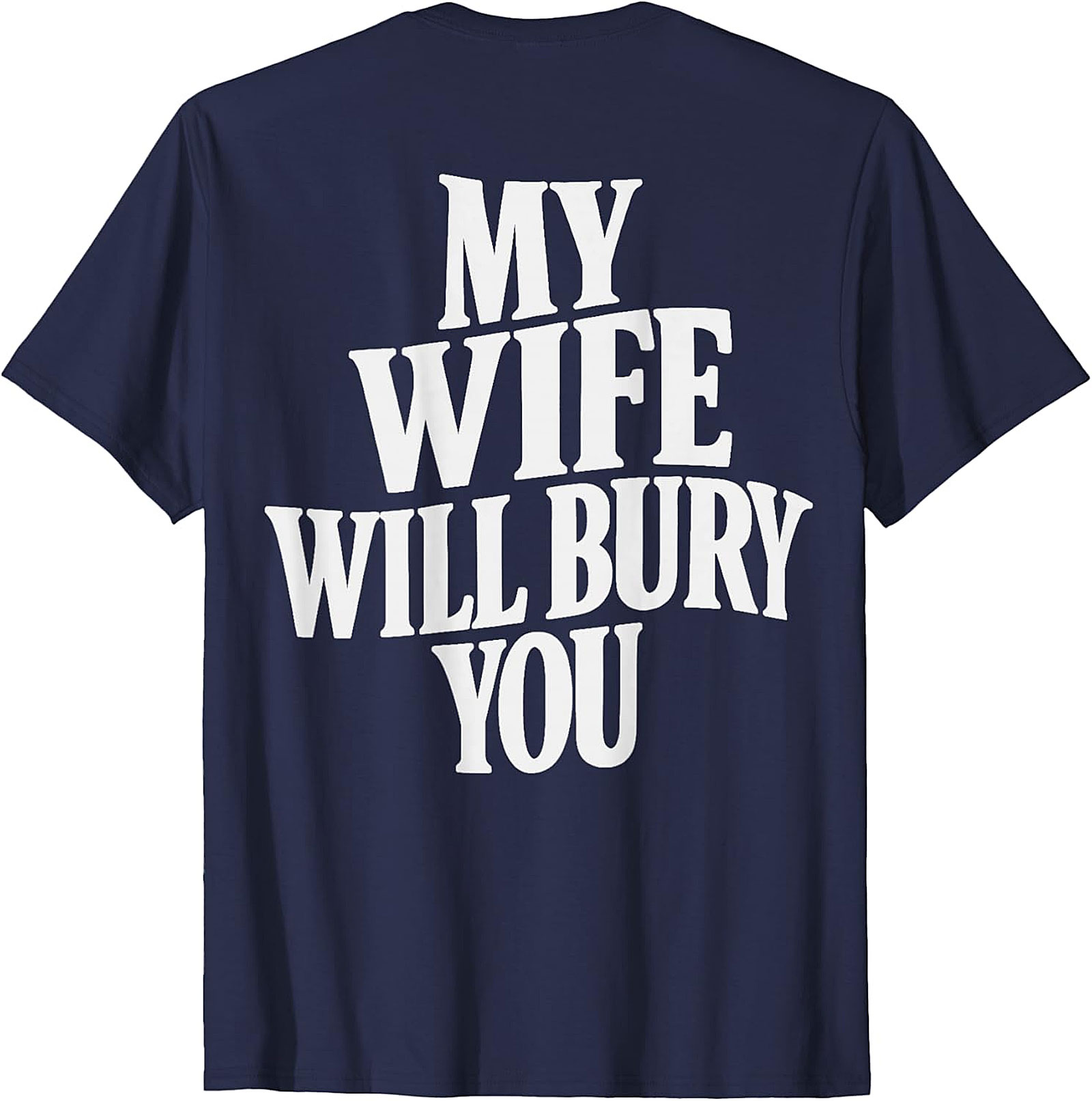 My Wife Will Bury You T-shirt | Funny Husband Graphic Tee