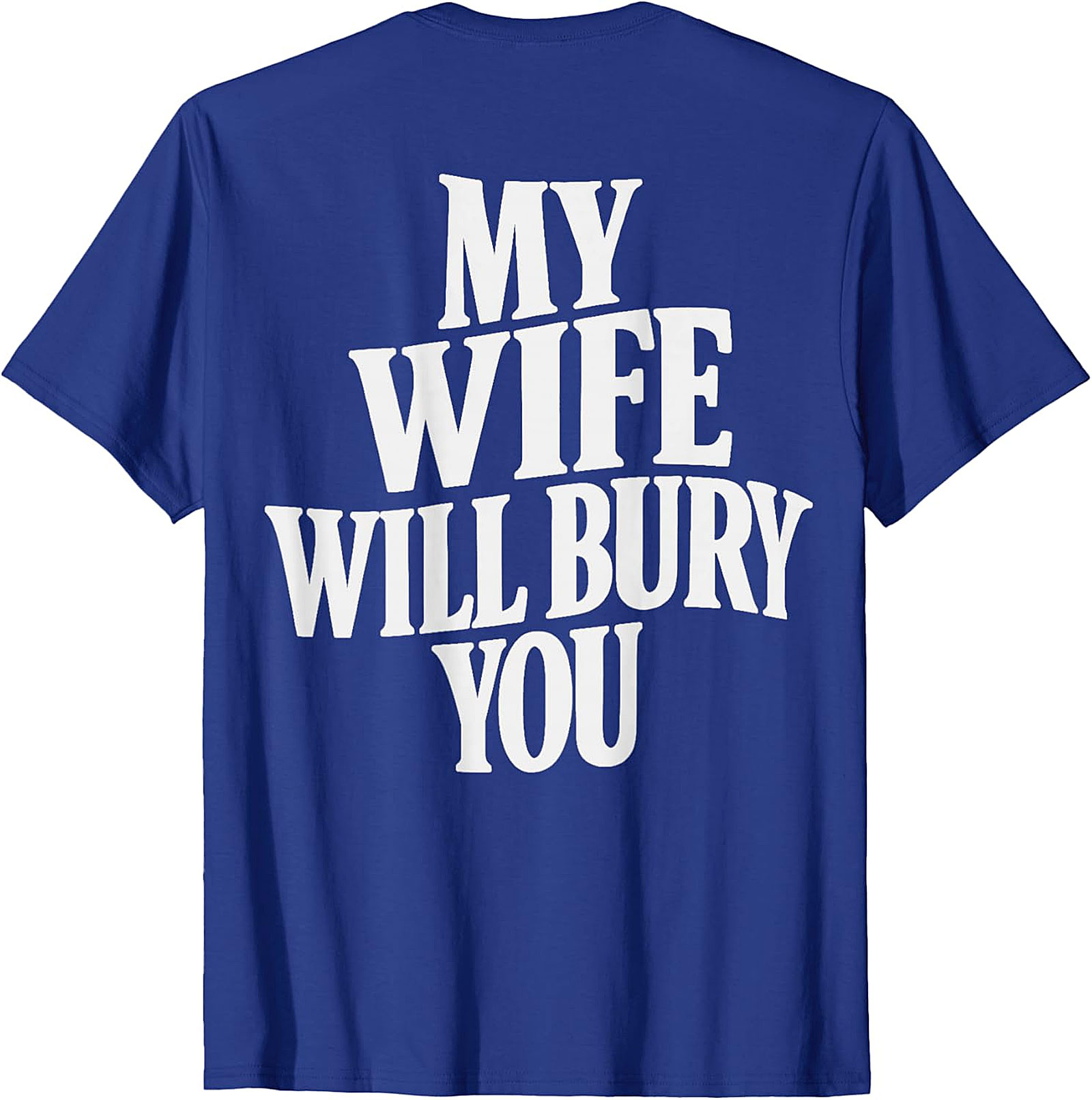 My Wife Will Bury You T-shirt | Funny Husband Graphic Tee