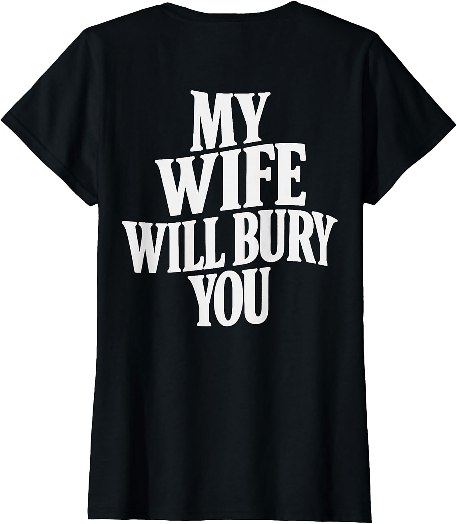 My Wife Will Bury You T-shirt | Funny Husband Graphic Tee