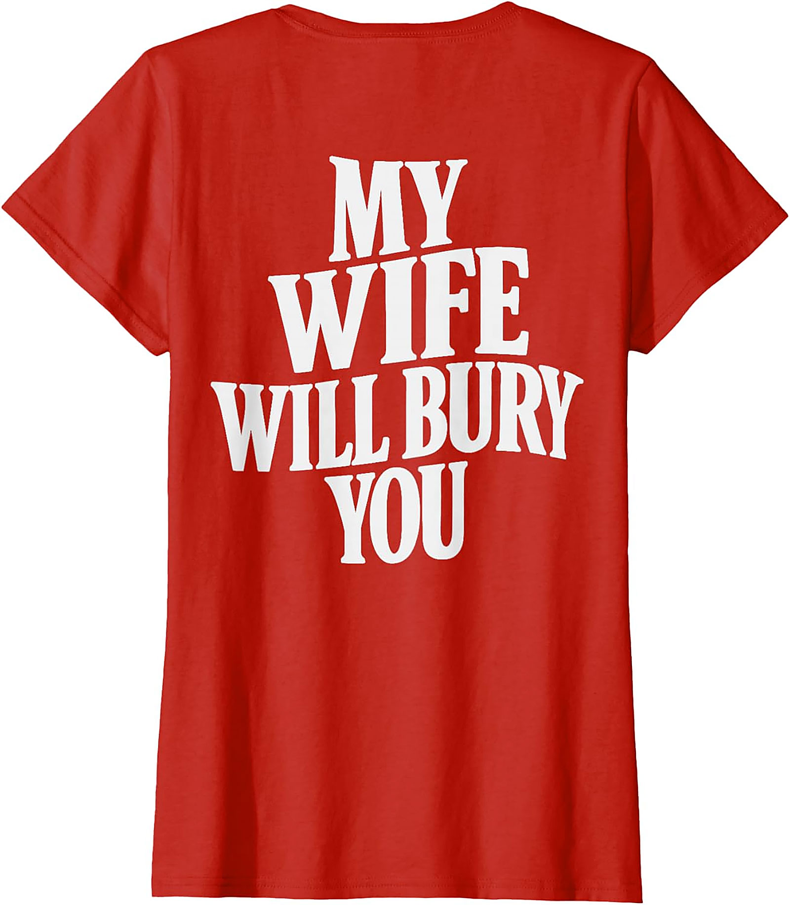 My Wife Will Bury You T-shirt | Funny Husband Graphic Tee