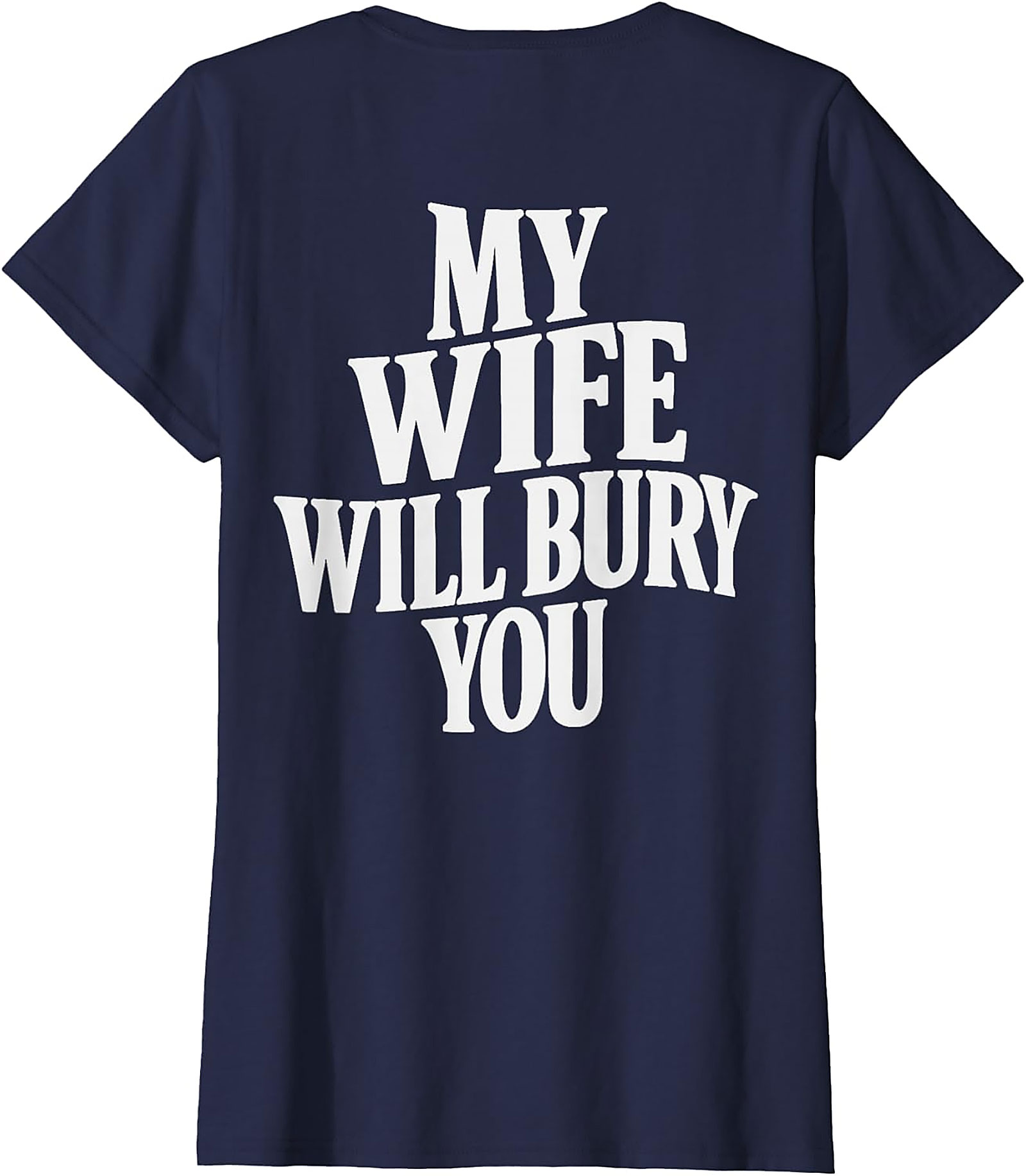 My Wife Will Bury You T-shirt | Funny Husband Graphic Tee