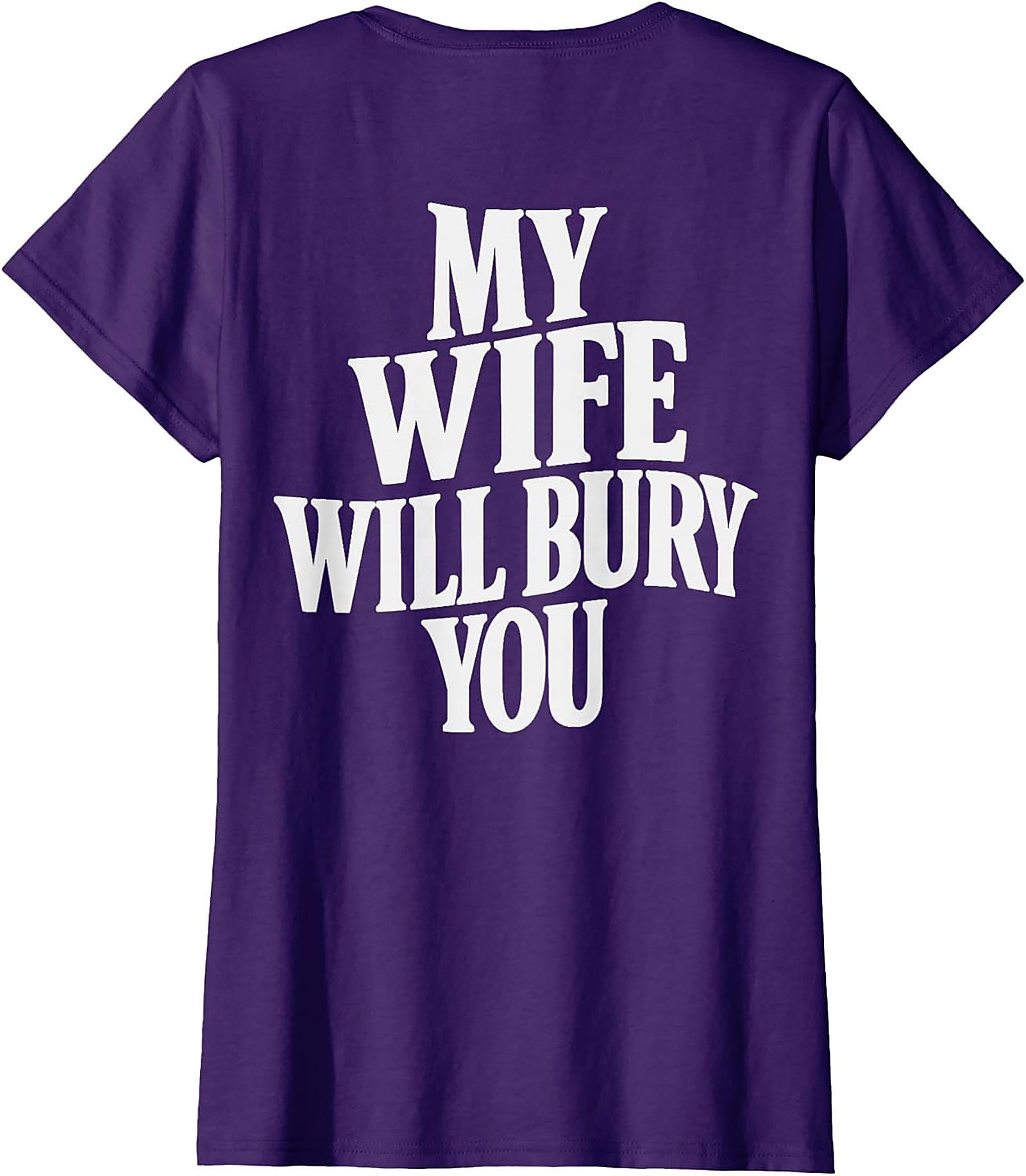 My Wife Will Bury You T-shirt | Funny Husband Graphic Tee