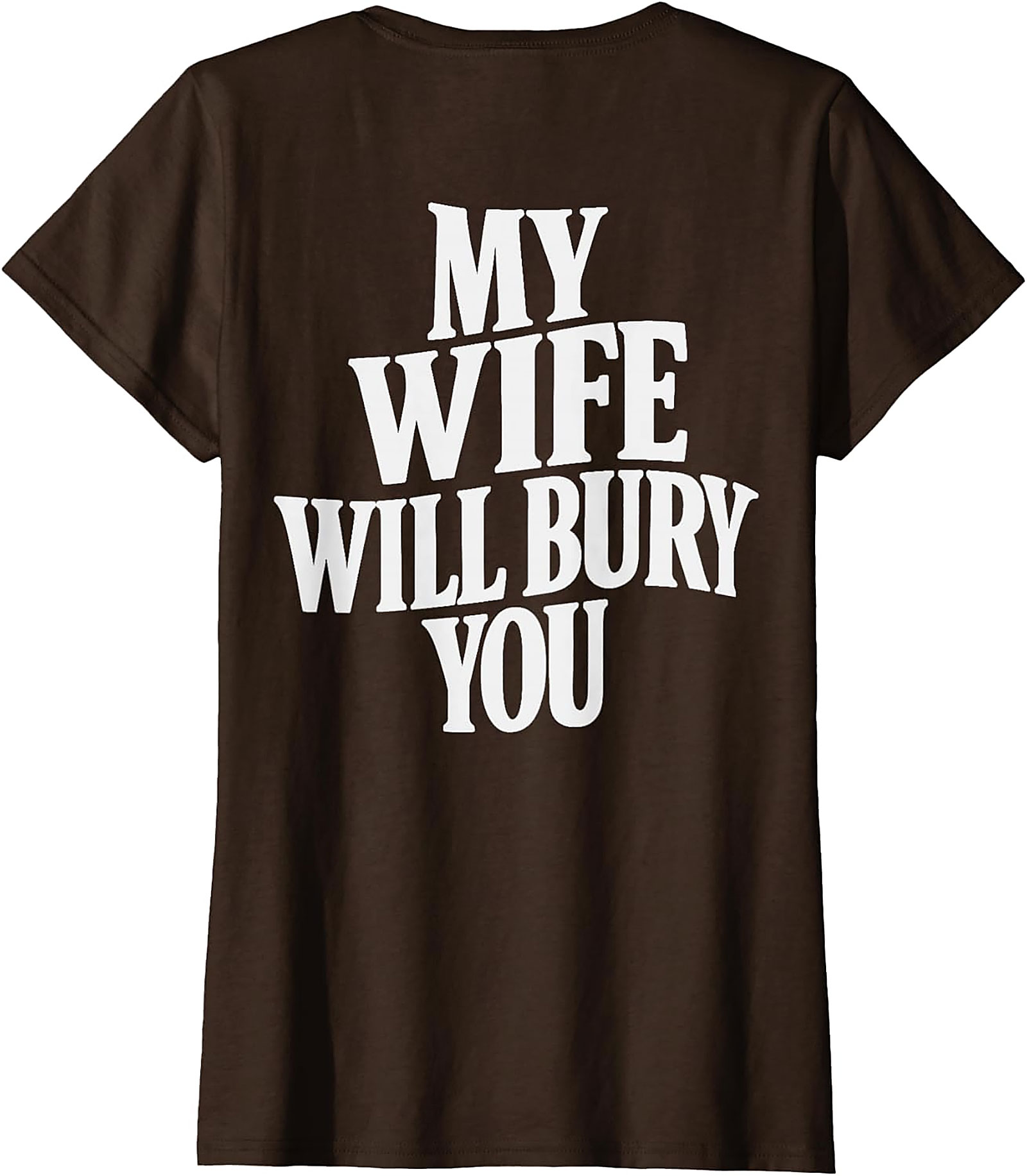 My Wife Will Bury You T-shirt | Funny Husband Graphic Tee