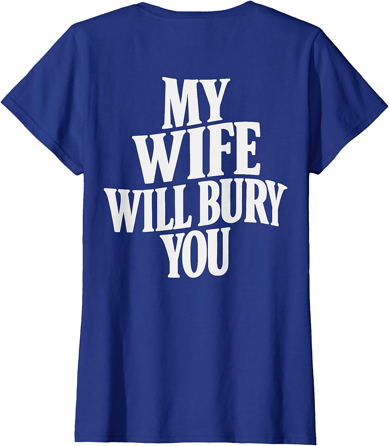 My Wife Will Bury You T-shirt | Funny Husband Graphic Tee