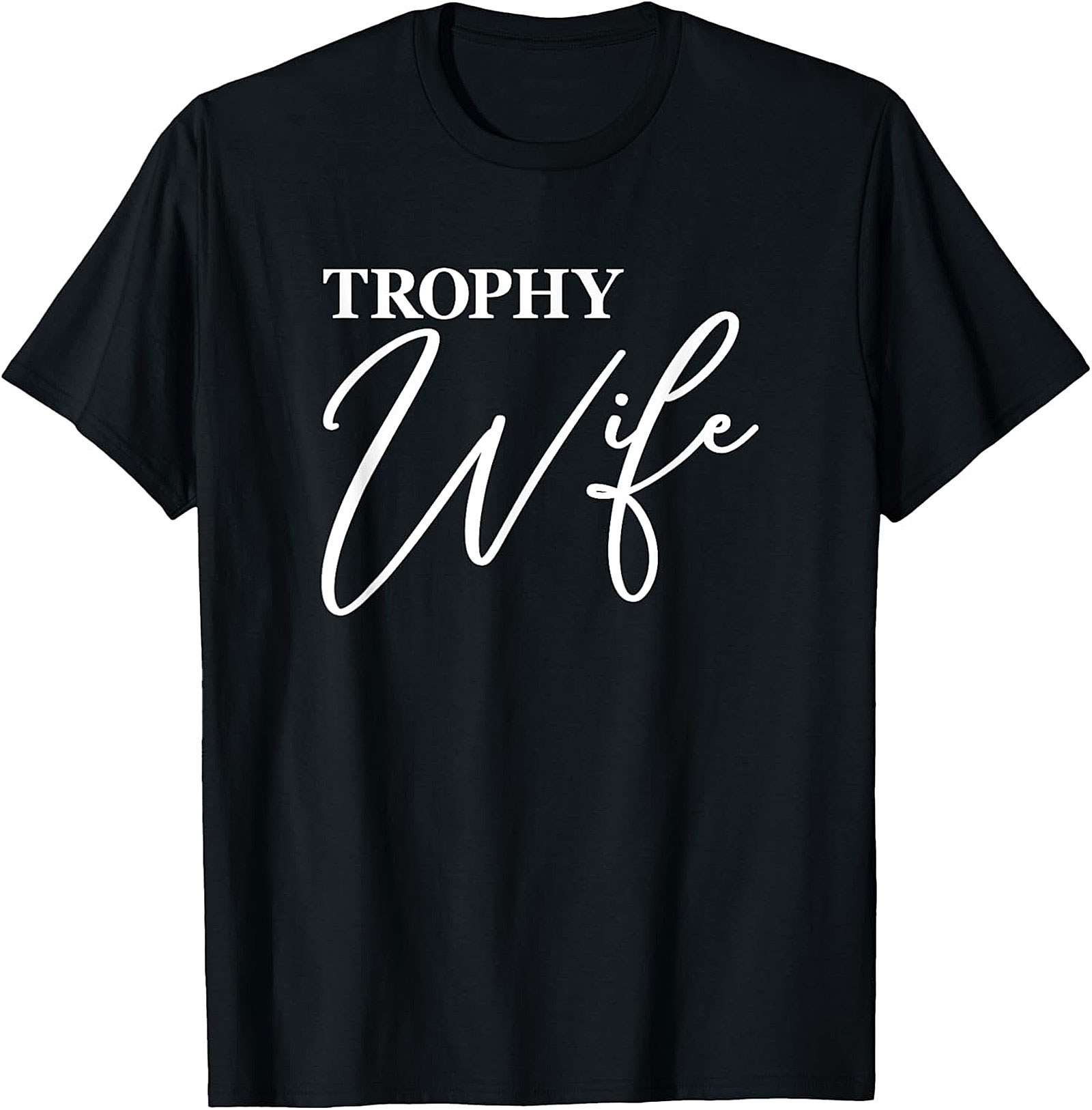 Trophy Wife T-Shirt - Funny Graphic Tee for Her