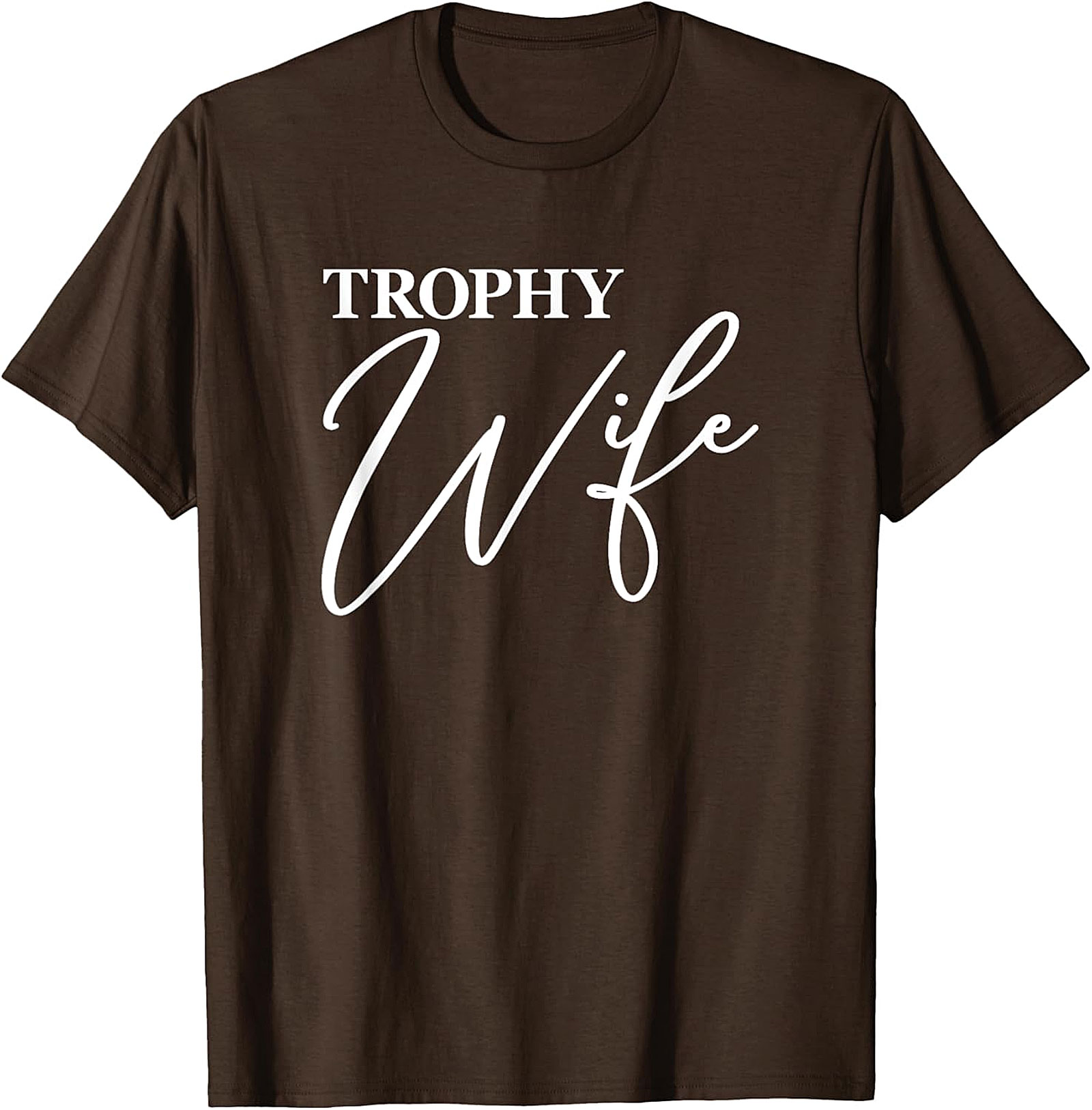 Trophy Wife T-Shirt - Funny Graphic Tee for Her