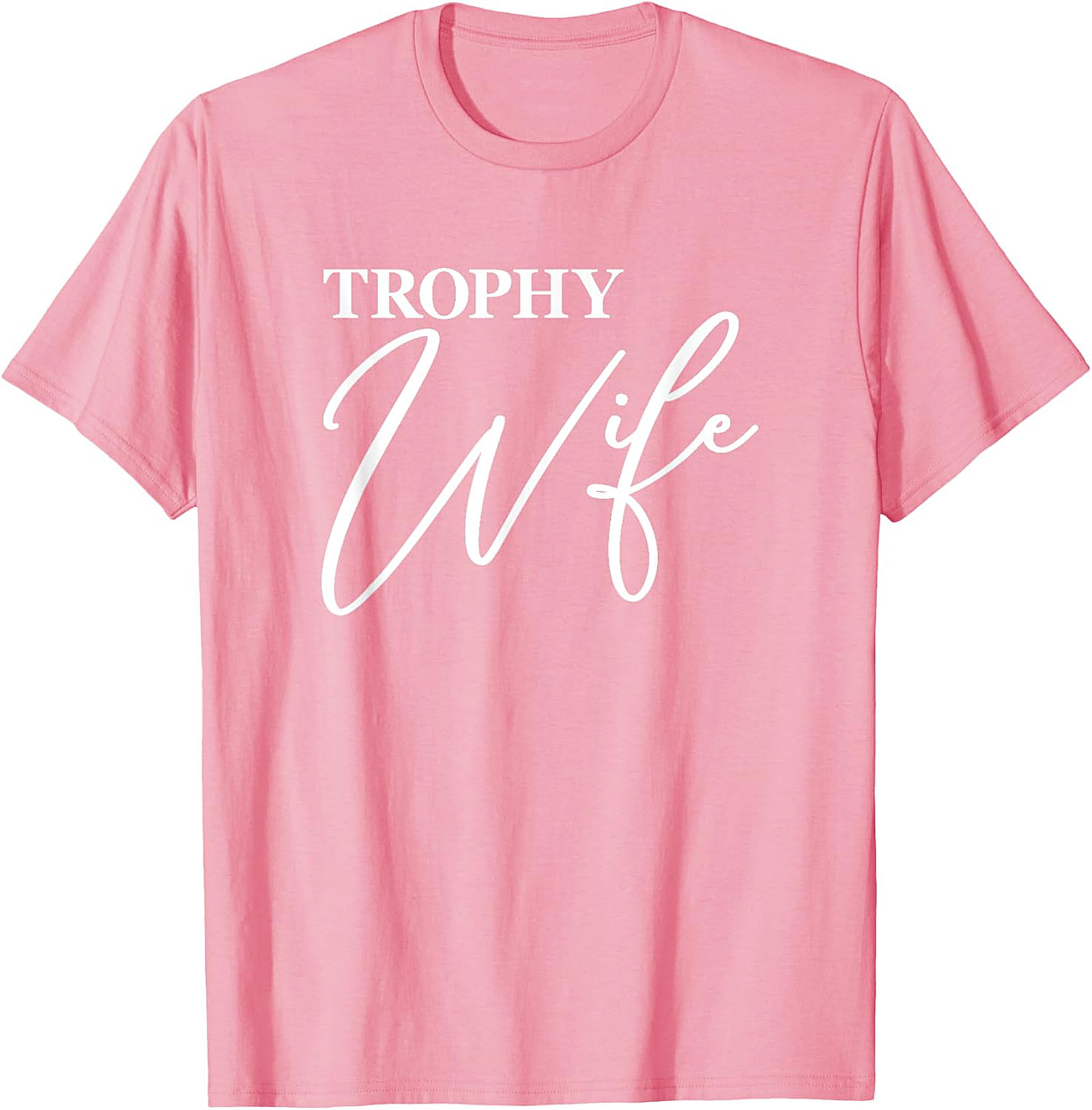 Trophy Wife T-Shirt - Funny Graphic Tee for Her