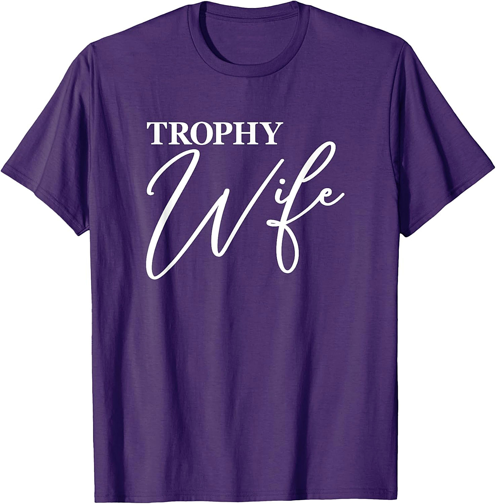 Trophy Wife T-Shirt - Funny Graphic Tee for Her