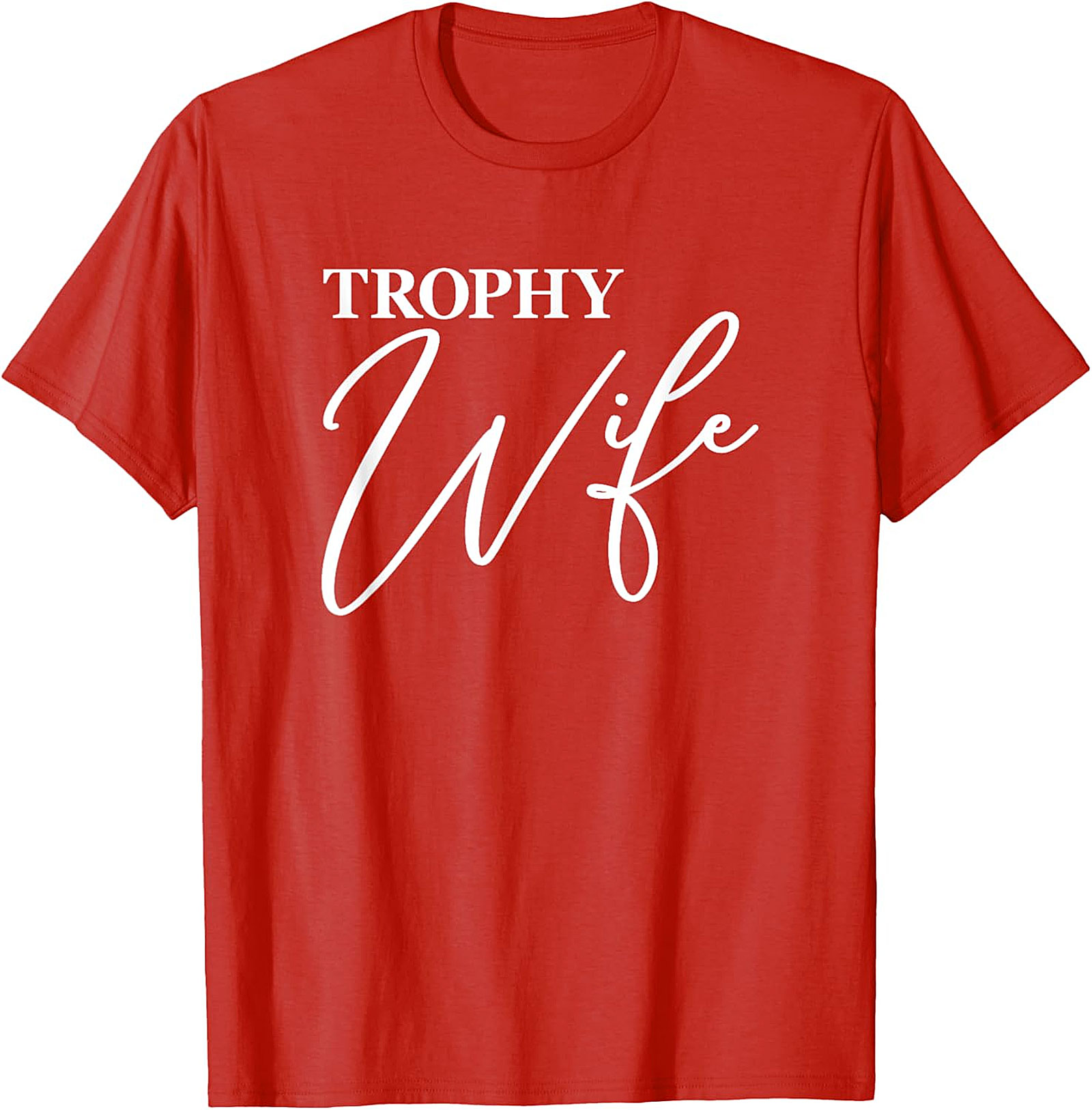 Trophy Wife T-Shirt - Funny Graphic Tee for Her