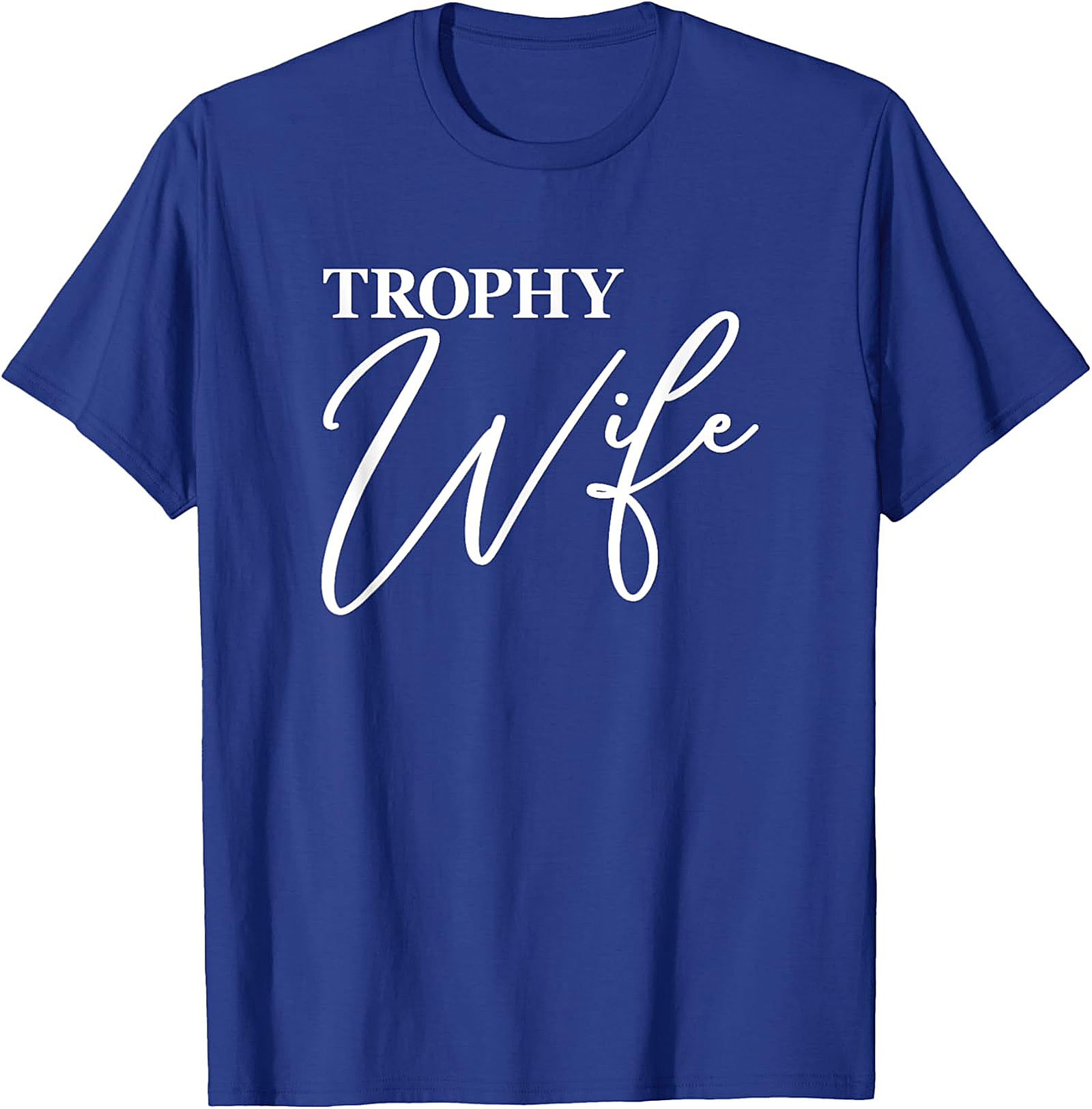 Trophy Wife T-Shirt - Funny Graphic Tee for Her