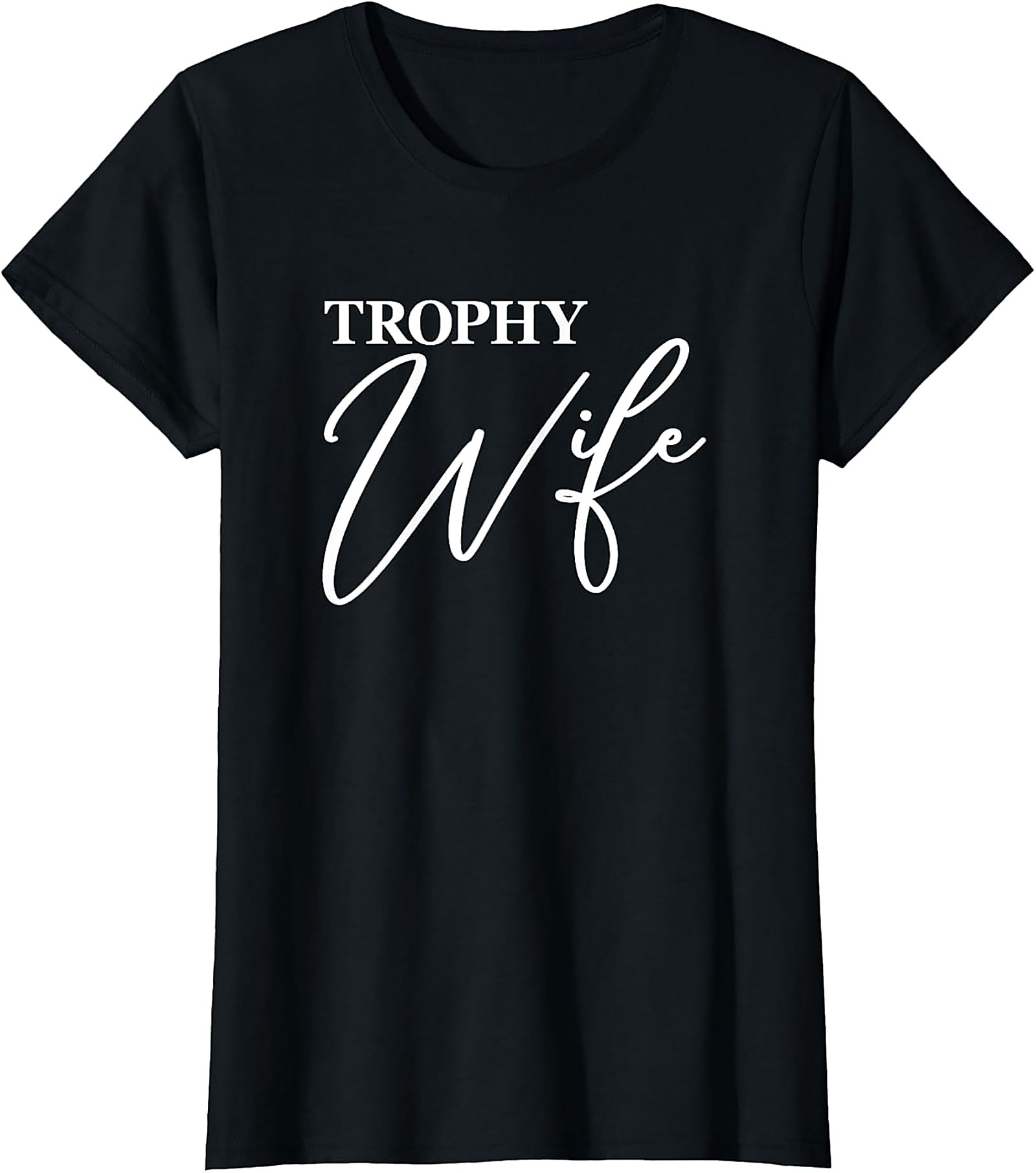 Trophy Wife T-Shirt - Funny Graphic Tee for Her