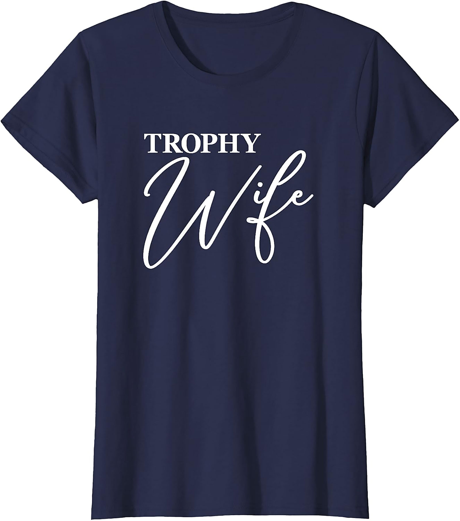 Trophy Wife T-Shirt - Funny Graphic Tee for Her
